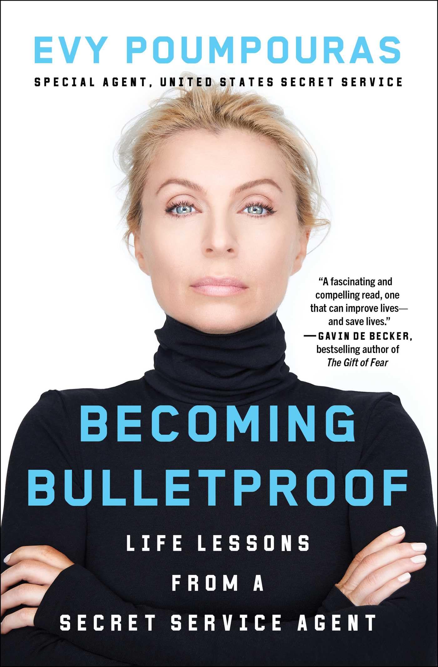 Becoming Bulletproof: Life Lessons from a Secret Service Agent by Poumpouras, Evy