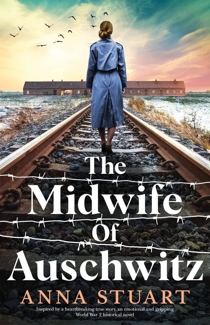 The Midwife of Auschwitz: Inspired by a heartbreaking true story, an emotional and gripping World War 2 historical novel by Stuart, Anna