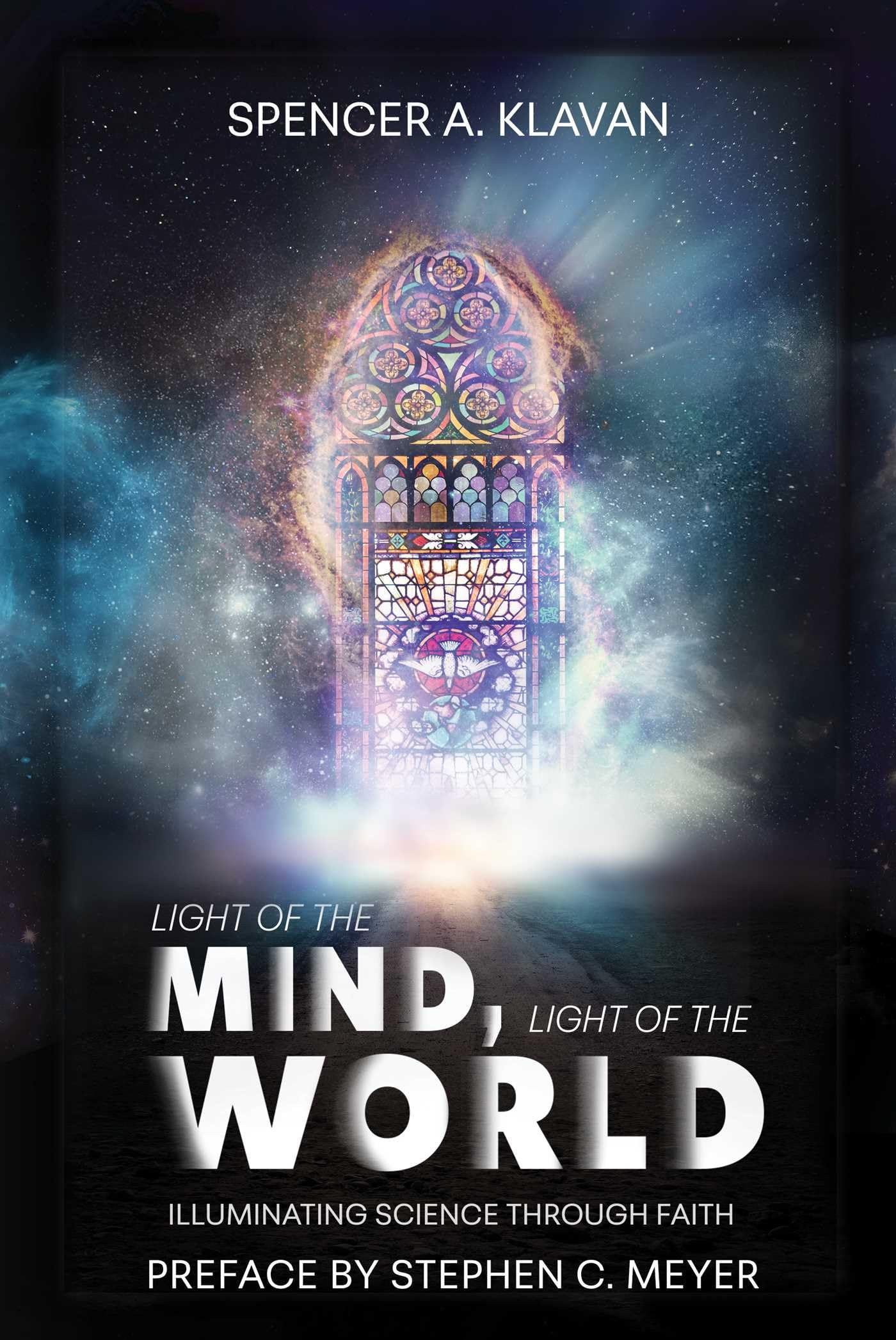 Light of the Mind, Light of the World: Illuminating Science Through Faith by Klavan, Spencer