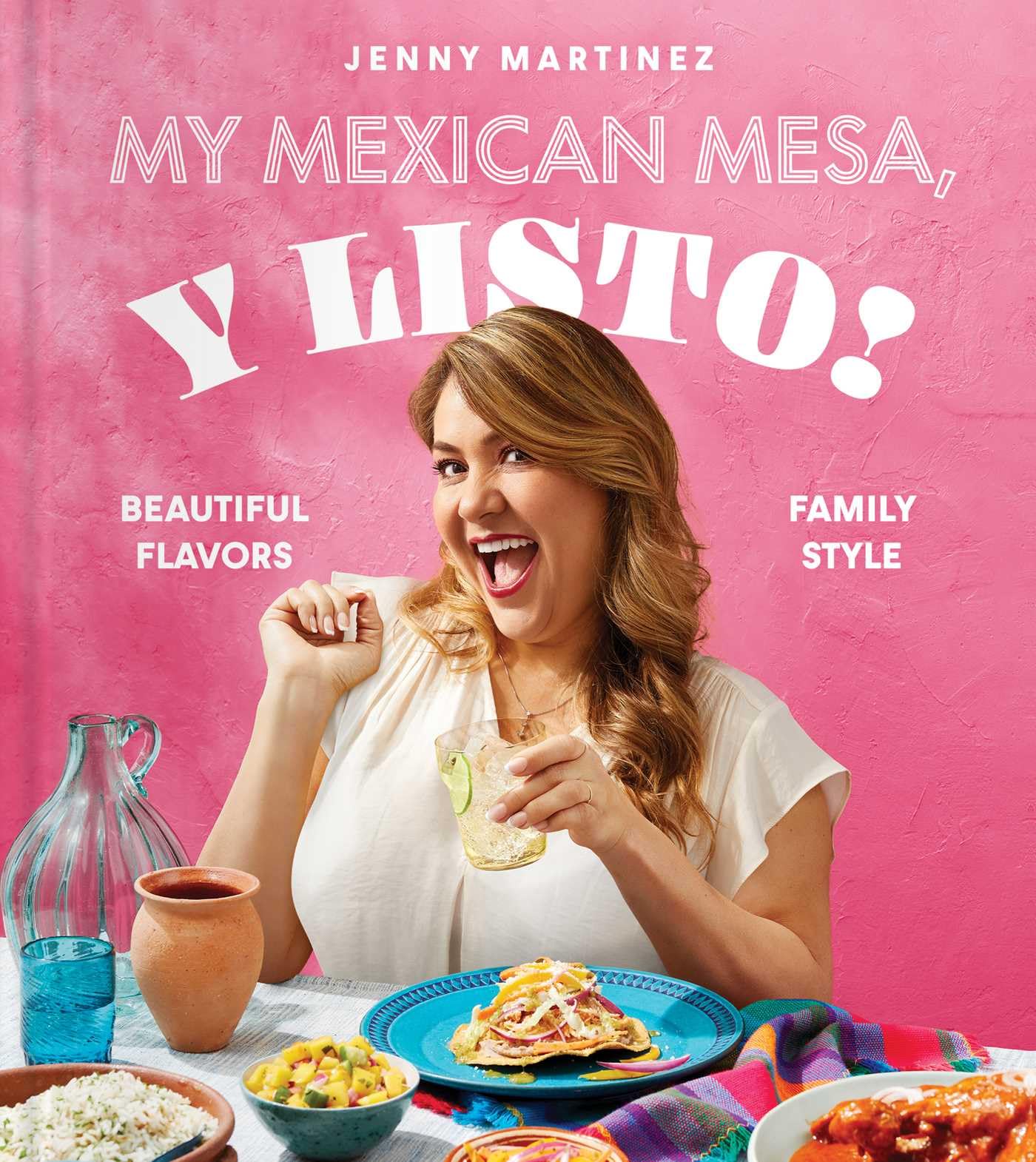 My Mexican Mesa, Y Listo!: Beautiful Flavors, Family Style (a Cookbook) by Martinez, Jenny