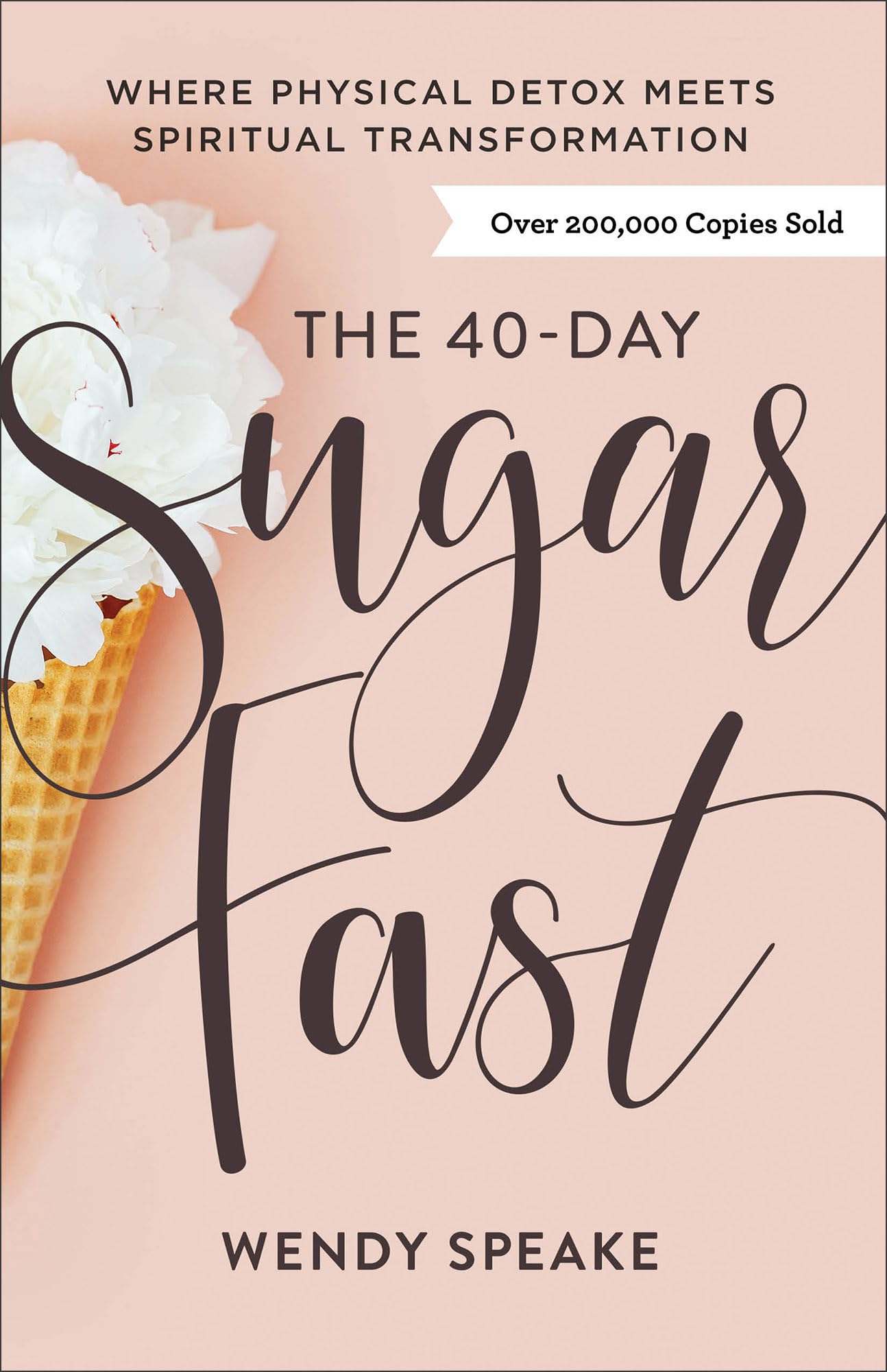 The 40-Day Sugar Fast: Where Physical Detox Meets Spiritual Transformation by Speake, Wendy