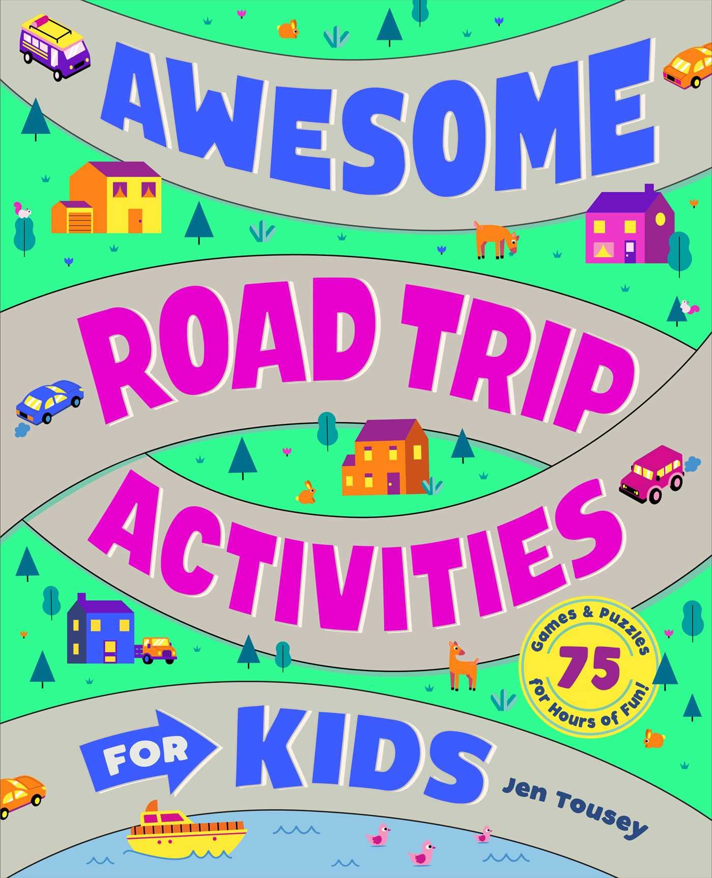 Awesome Road Trip Activities for Kids: 75 Games and Puzzles for Hours of Fun! by Tousey, Jen