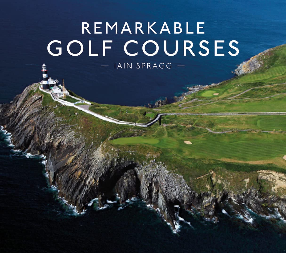 Remarkable Golf Courses by Spragg, Iain T.