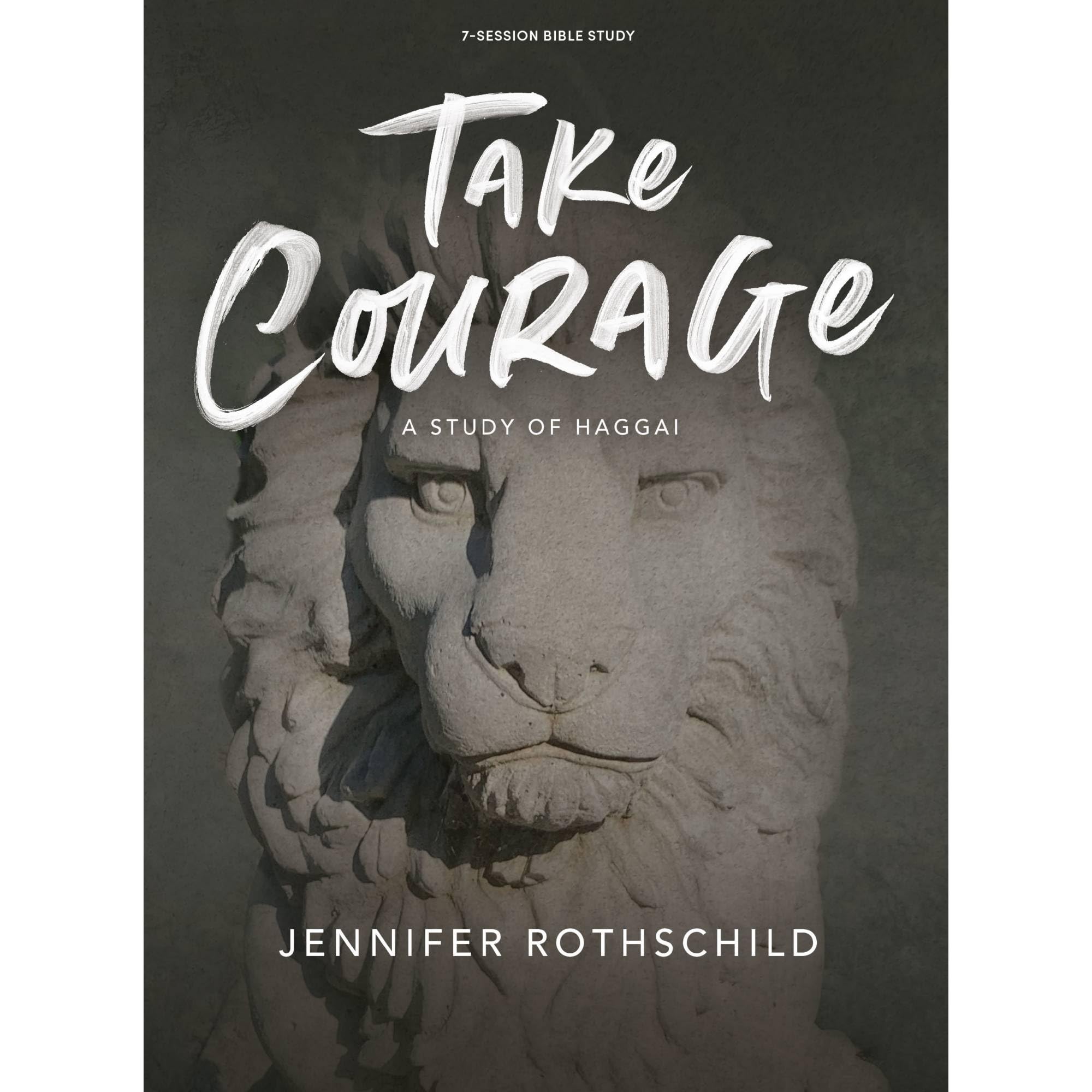 Take Courage - Bible Study Book: A Study of Haggai by Rothschild, Jennifer