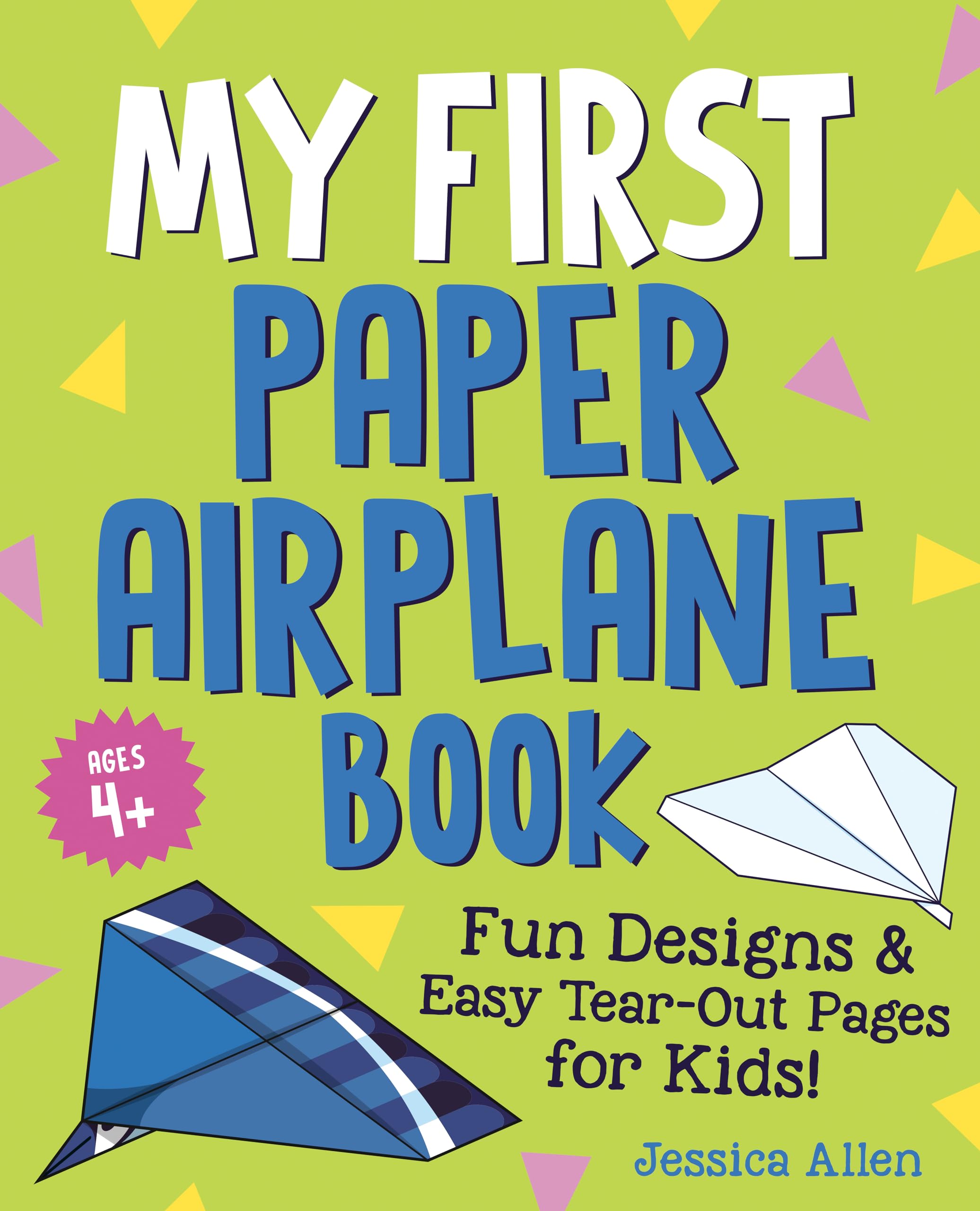 My First Paper Airplane Book: Fun Designs and Easy Tear-Out Pages for Kids! by Allen, Jessica