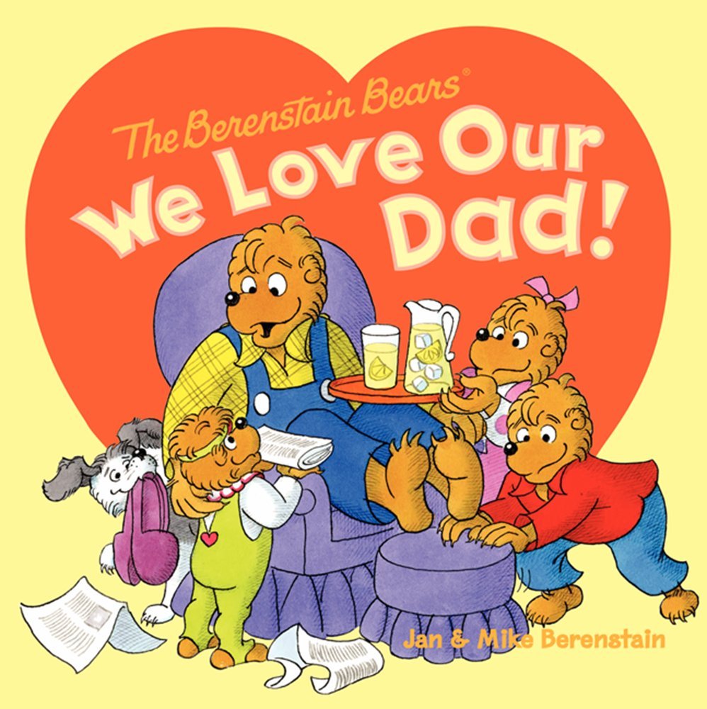 The Berenstain Bears: We Love Our Dad! by Berenstain, Jan