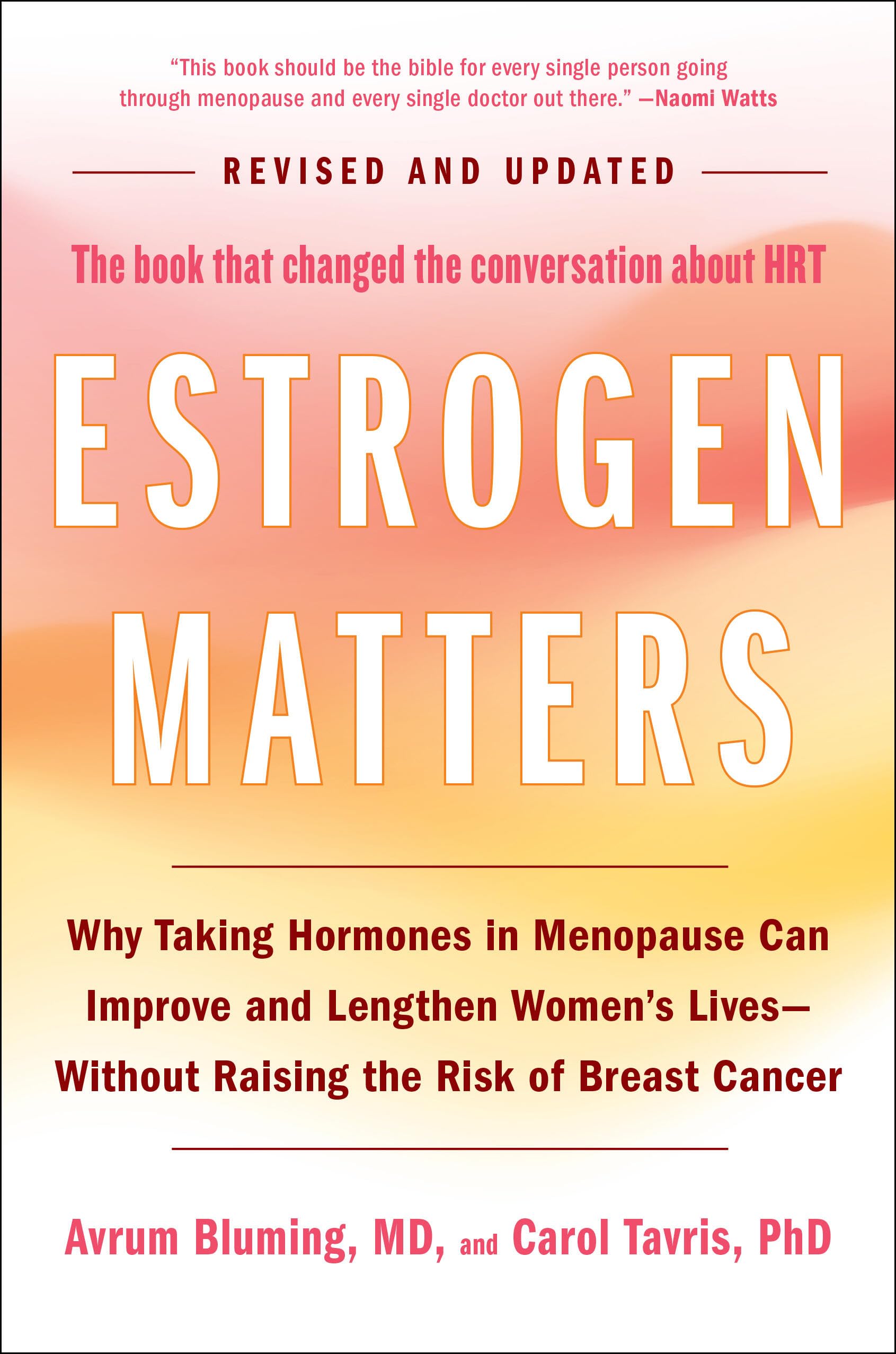 Estrogen Matters: Why Taking Hormones in Menopause Can Improve and Lengthen Women's Lives -- Without Raising the Risk of Breast Cancer by Bluming, Avrum