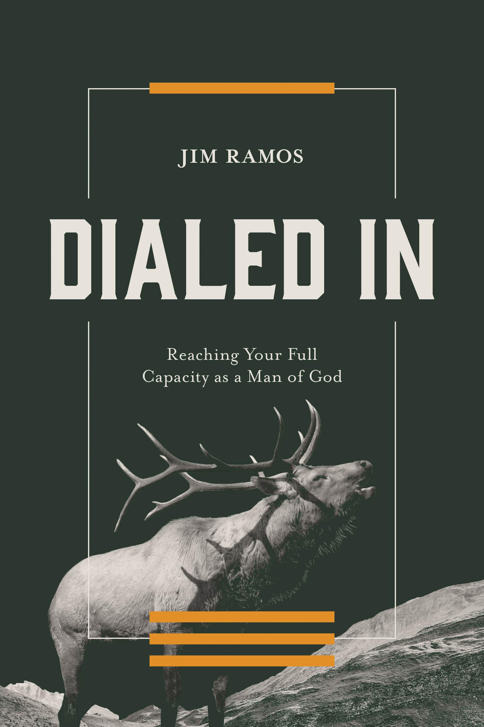 Dialed in: Reaching Your Full Capacity as a Man of God by Ramos, Jim