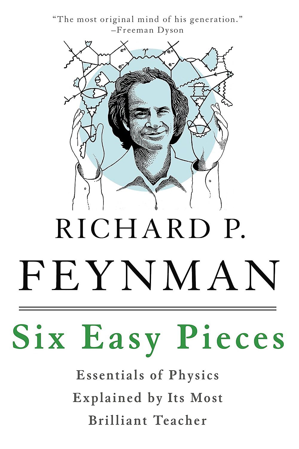 Six Easy Pieces: Essentials of Physics Explained by Its Most Brilliant Teacher by Feynman, Richard P.