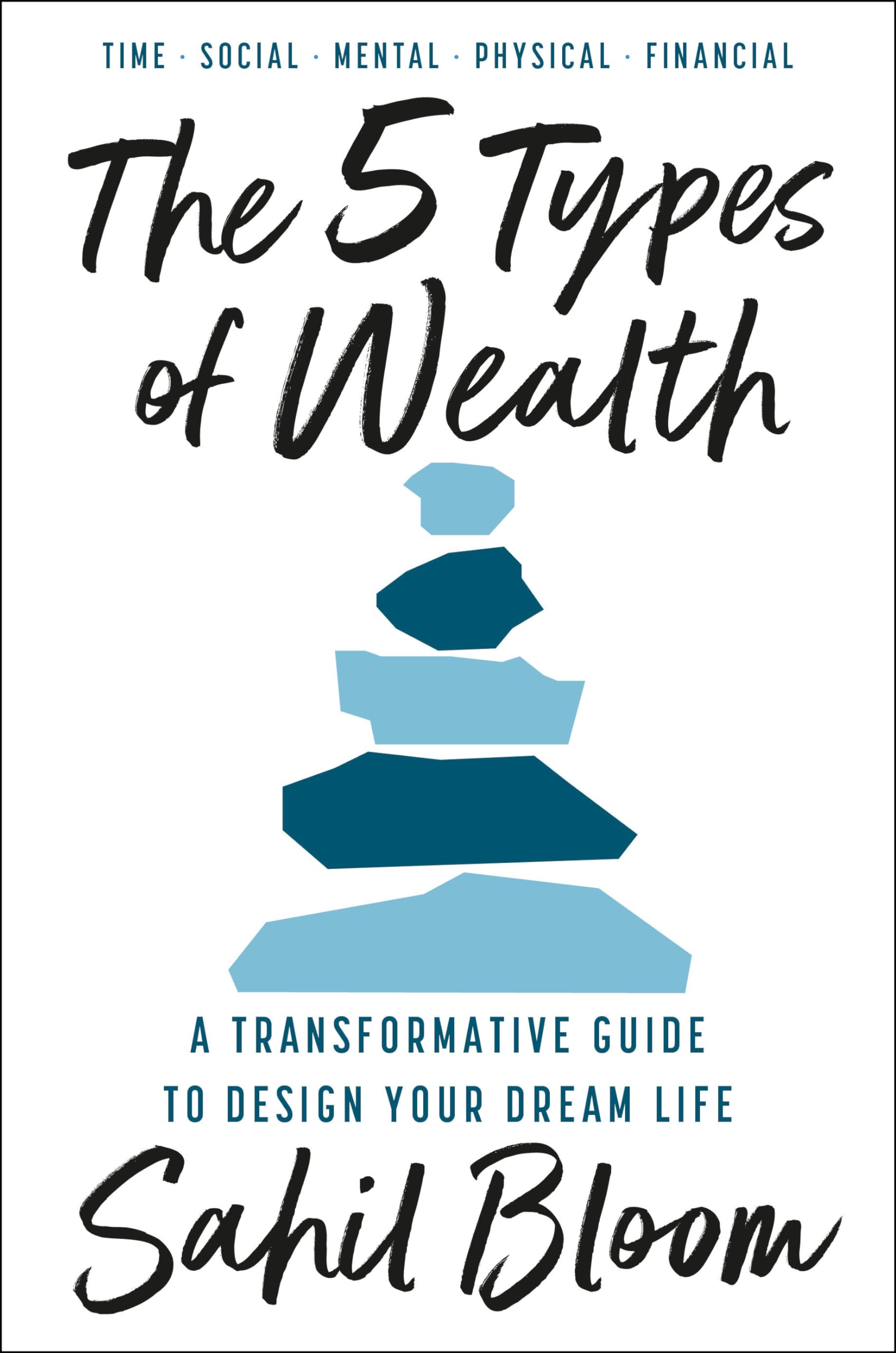 The 5 Types of Wealth: A Transformative Guide to Design Your Dream Life by Bloom, Sahil