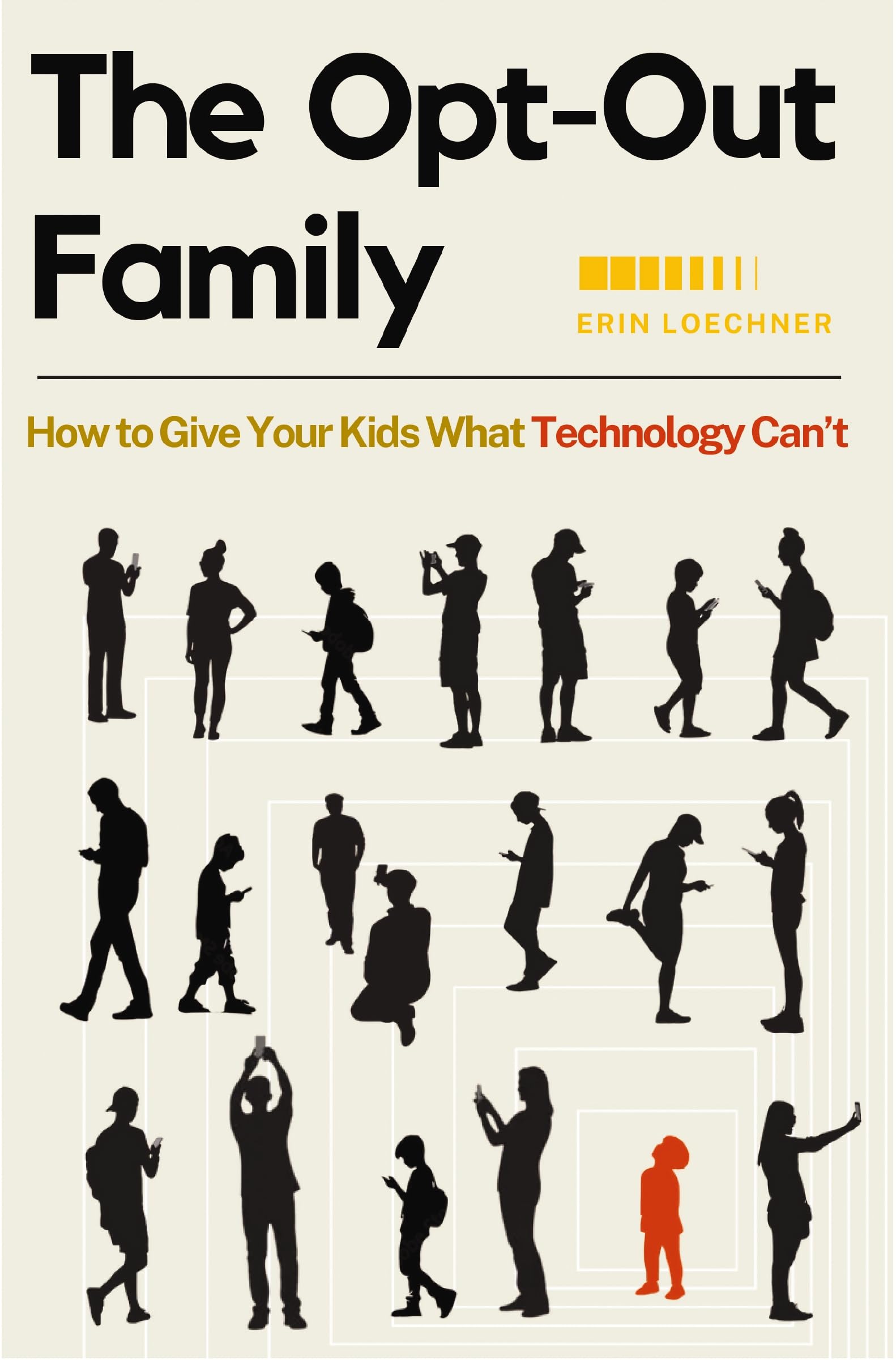 The Opt-Out Family: How to Give Your Kids What Technology Can't by Loechner, Erin