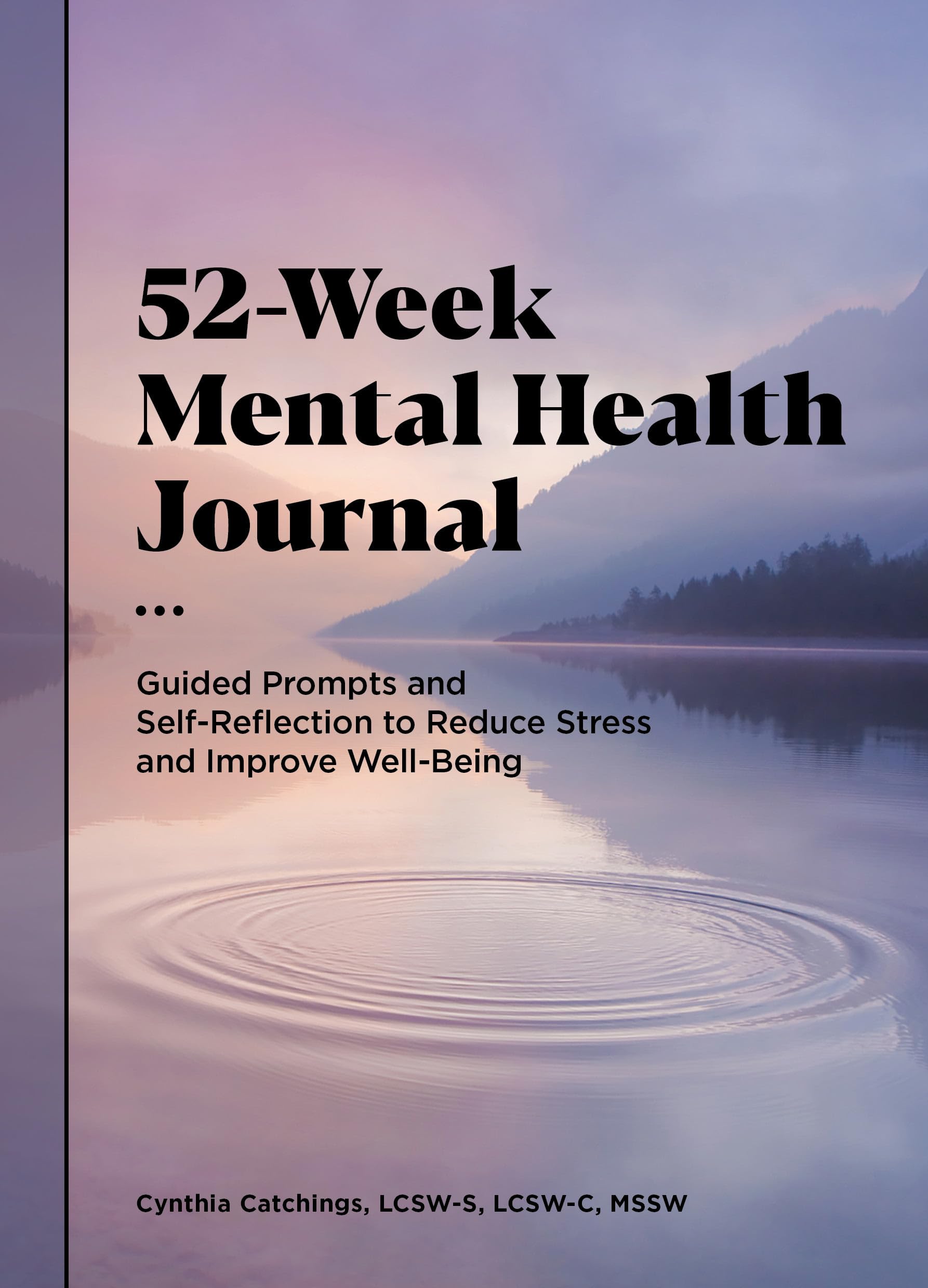 52-Week Mental Health Journal: Guided Prompts and Self-Reflection to Reduce Stress and Improve Wellbeing by Catchings, Cynthia