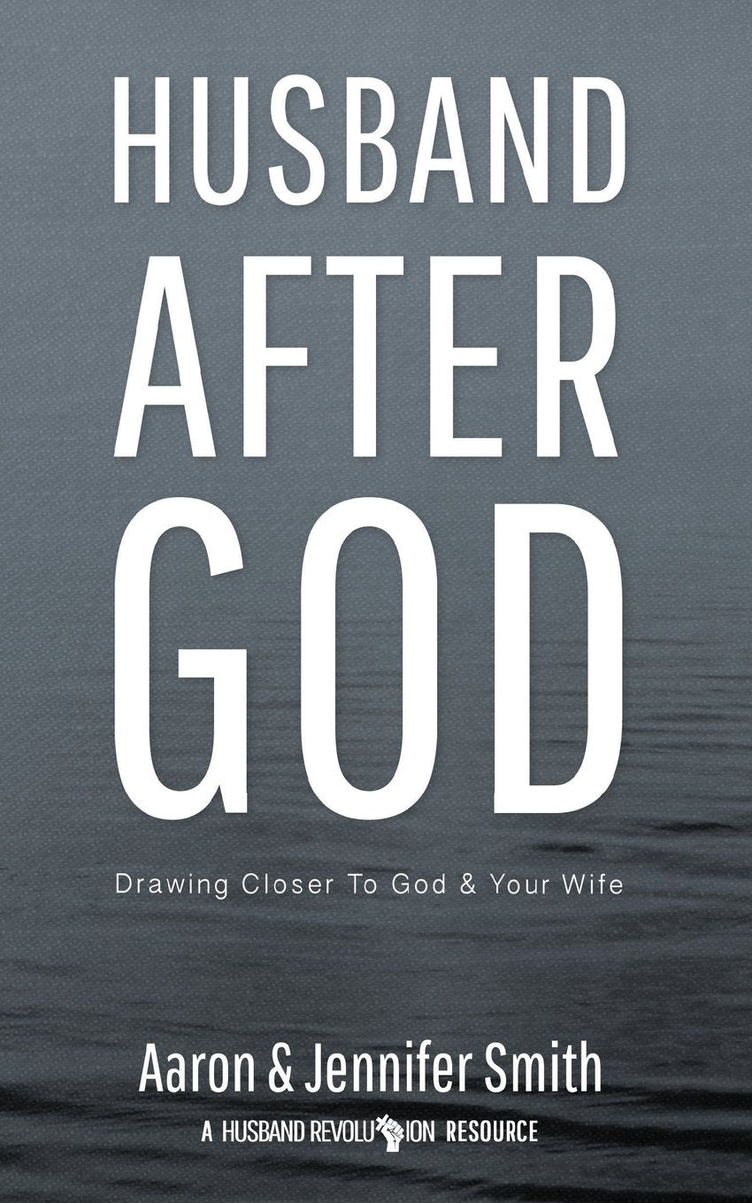 Husband After God: Drawing Closer To God And Your Wife by Smith, Jennifer
