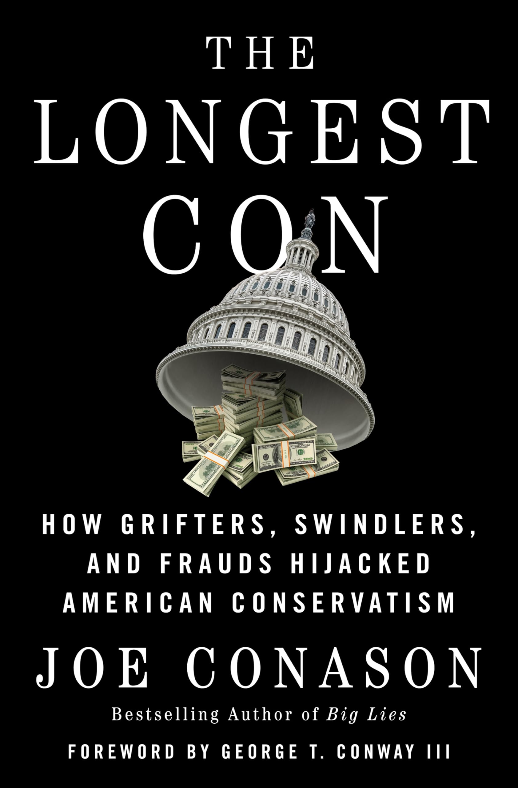 The Longest Con: How Grifters, Swindlers, and Frauds Hijacked American Conservatism by Conason, Joe