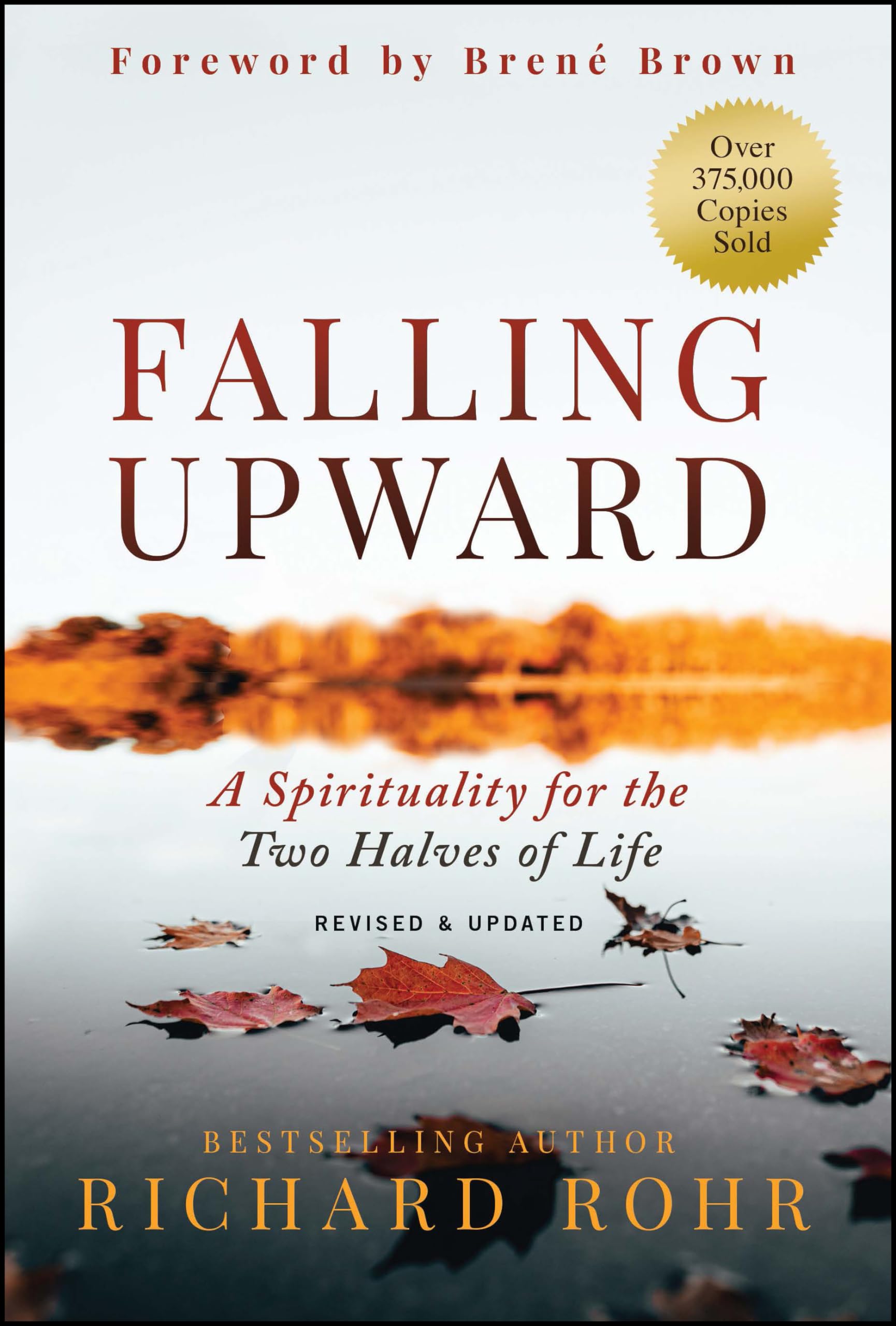 Falling Upward, Revised and Updated: A Spirituality for the Two Halves of Life by Rohr, Richard