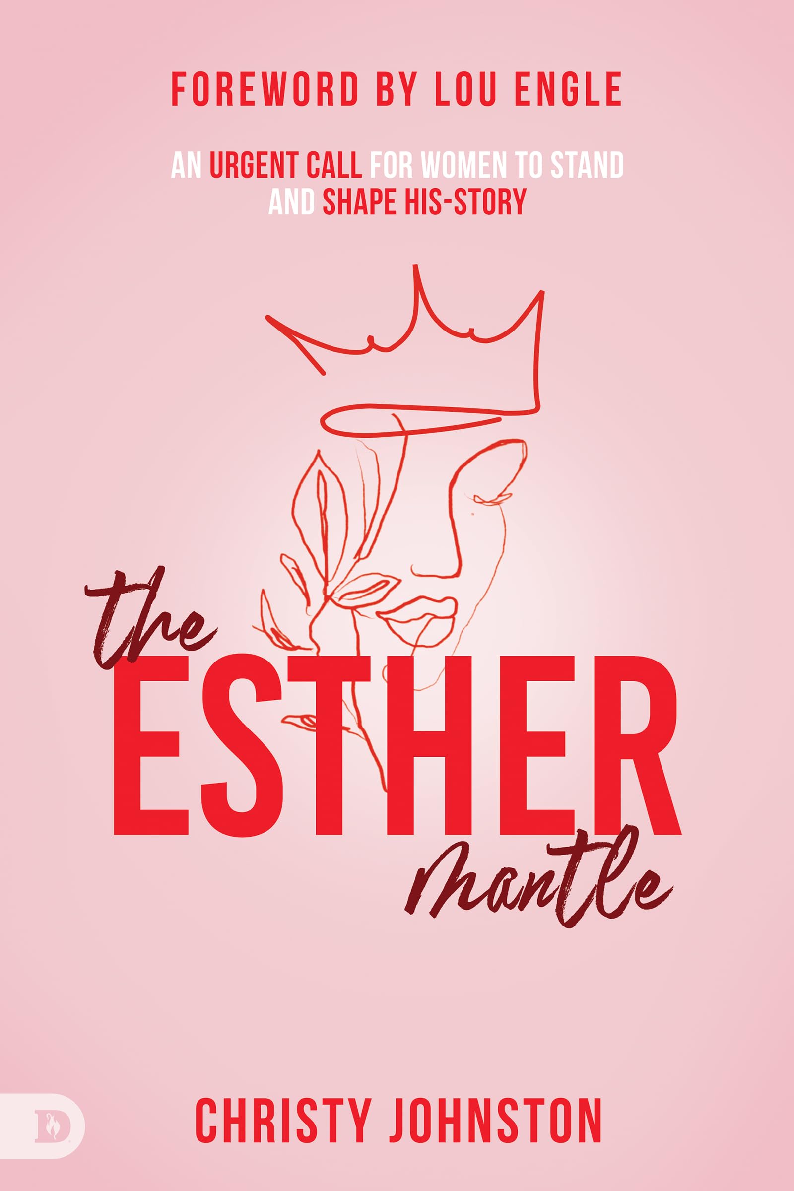 The Esther Mantle: An Urgent Call for Women to Stand and Shape History by Johnston, Christy