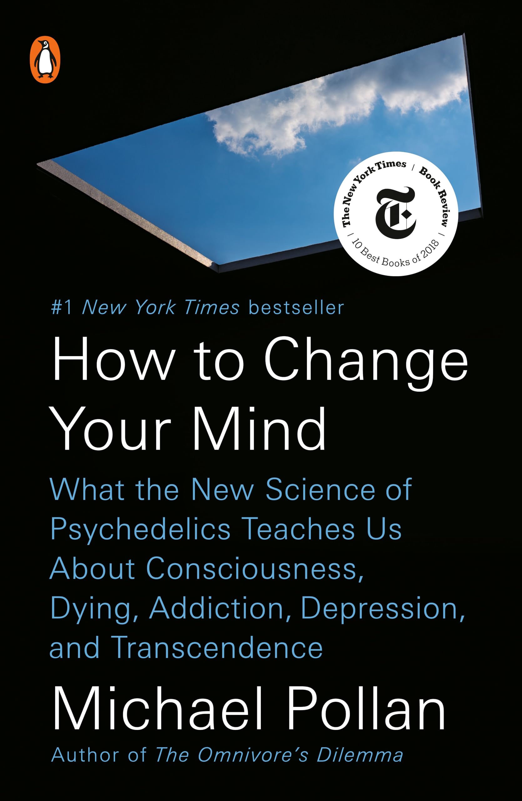 How to Change Your Mind: What the New Science of Psychedelics Teaches Us about Consciousness, Dying, Addiction, Depression, and Transcendence by Pollan, Michael