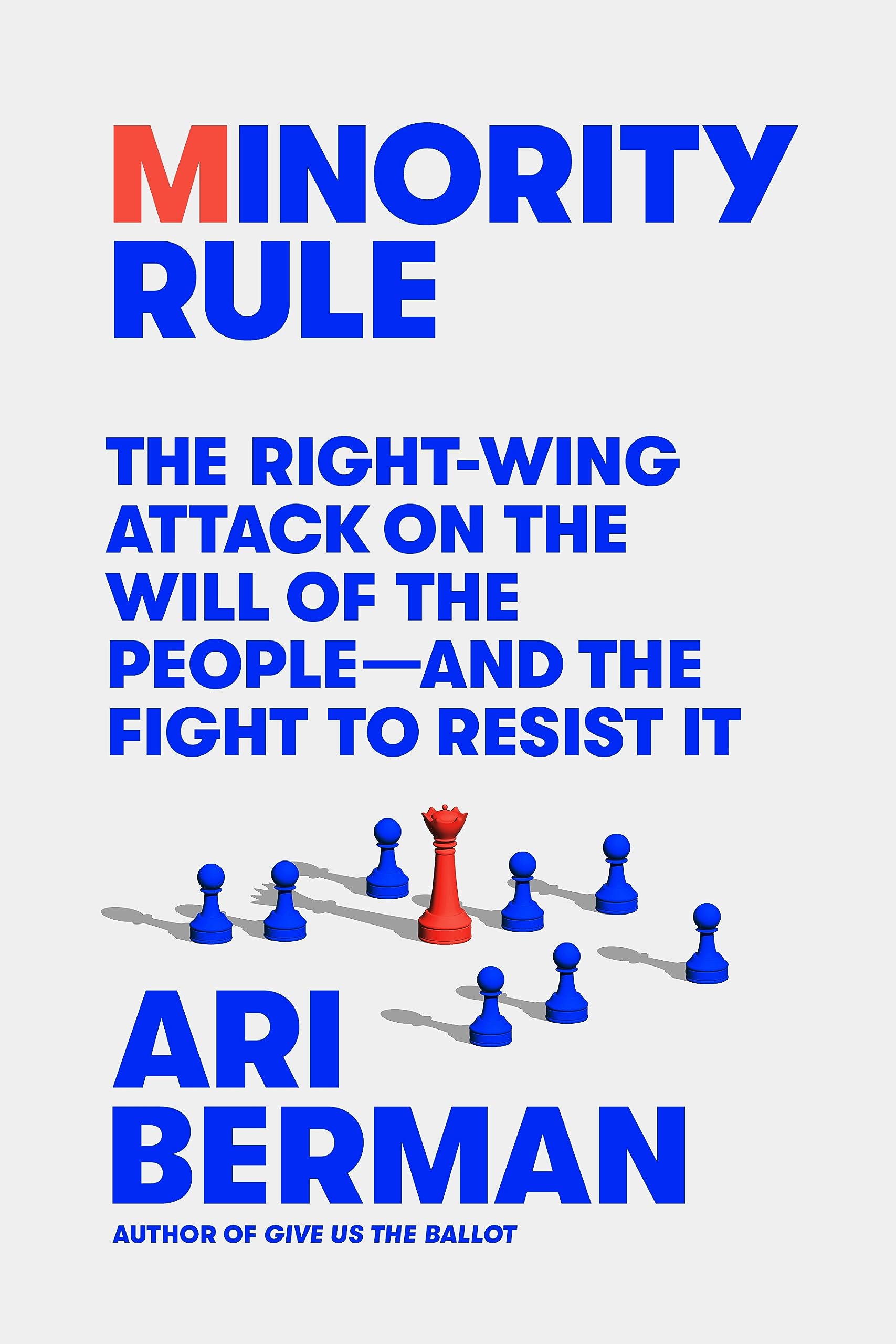 Minority Rule: The Right-Wing Attack on the Will of the People--And the Fight to Resist It by Berman, Ari