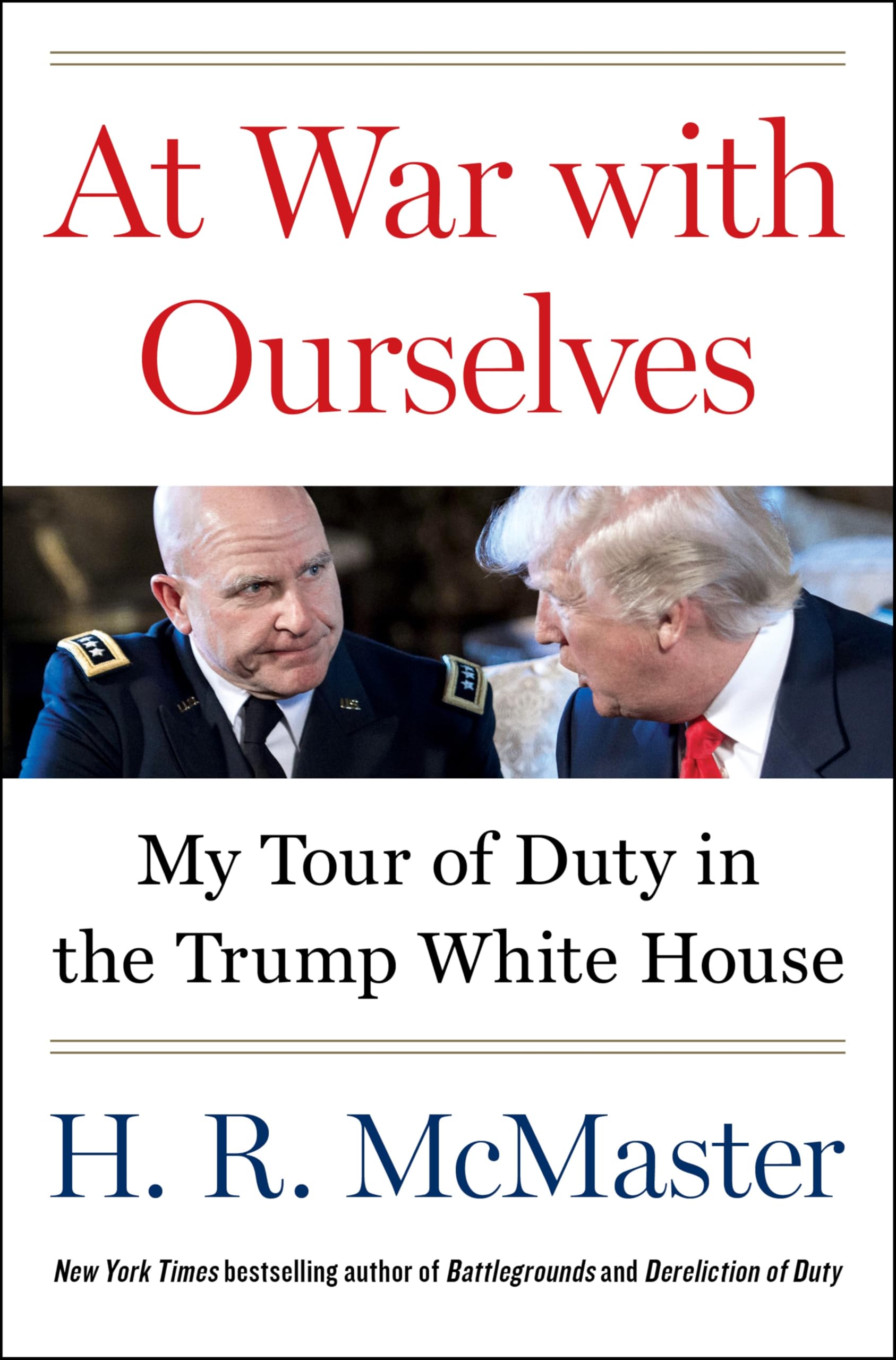 At War with Ourselves: My Tour of Duty in the Trump White House by McMaster, H. R.