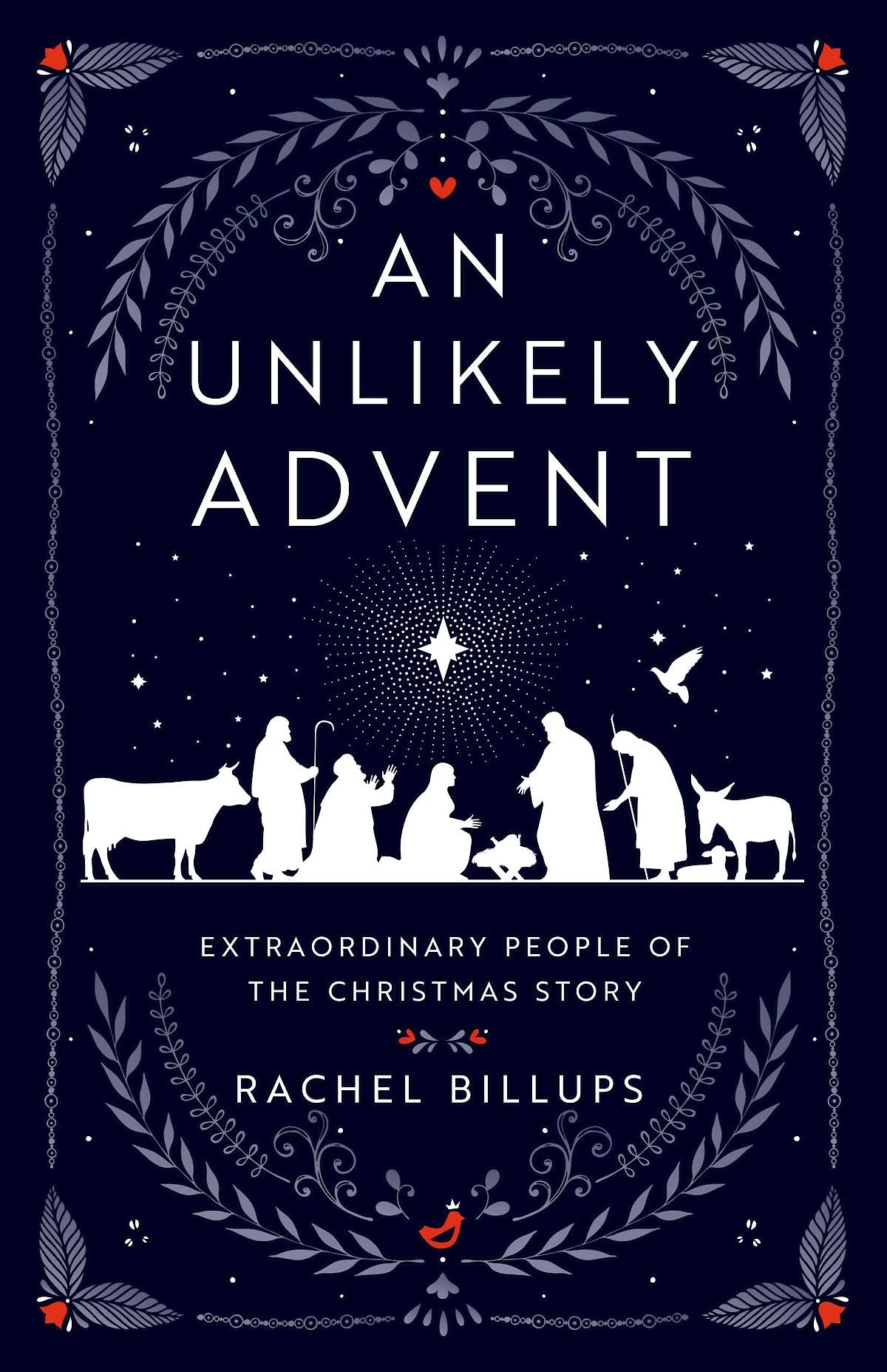 An Unlikely Advent: Extraordinary People of the Christmas Story by Billups, Rachel