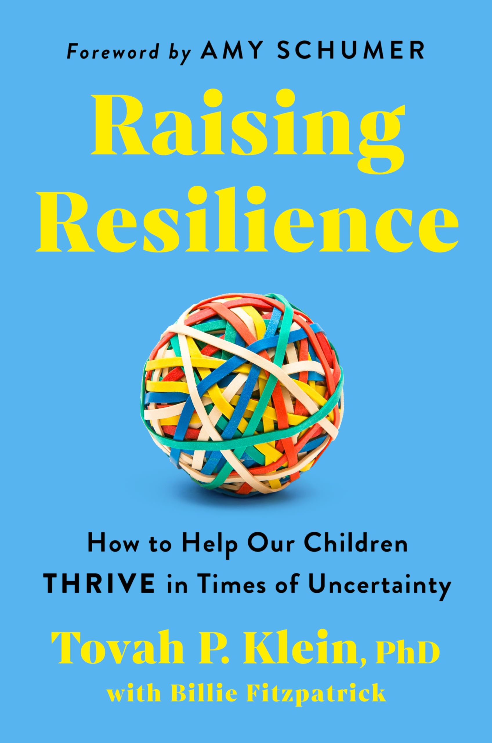 Raising Resilience: How to Help Our Children Thrive in Times of Uncertainty by Klein Phd, Tovah P.