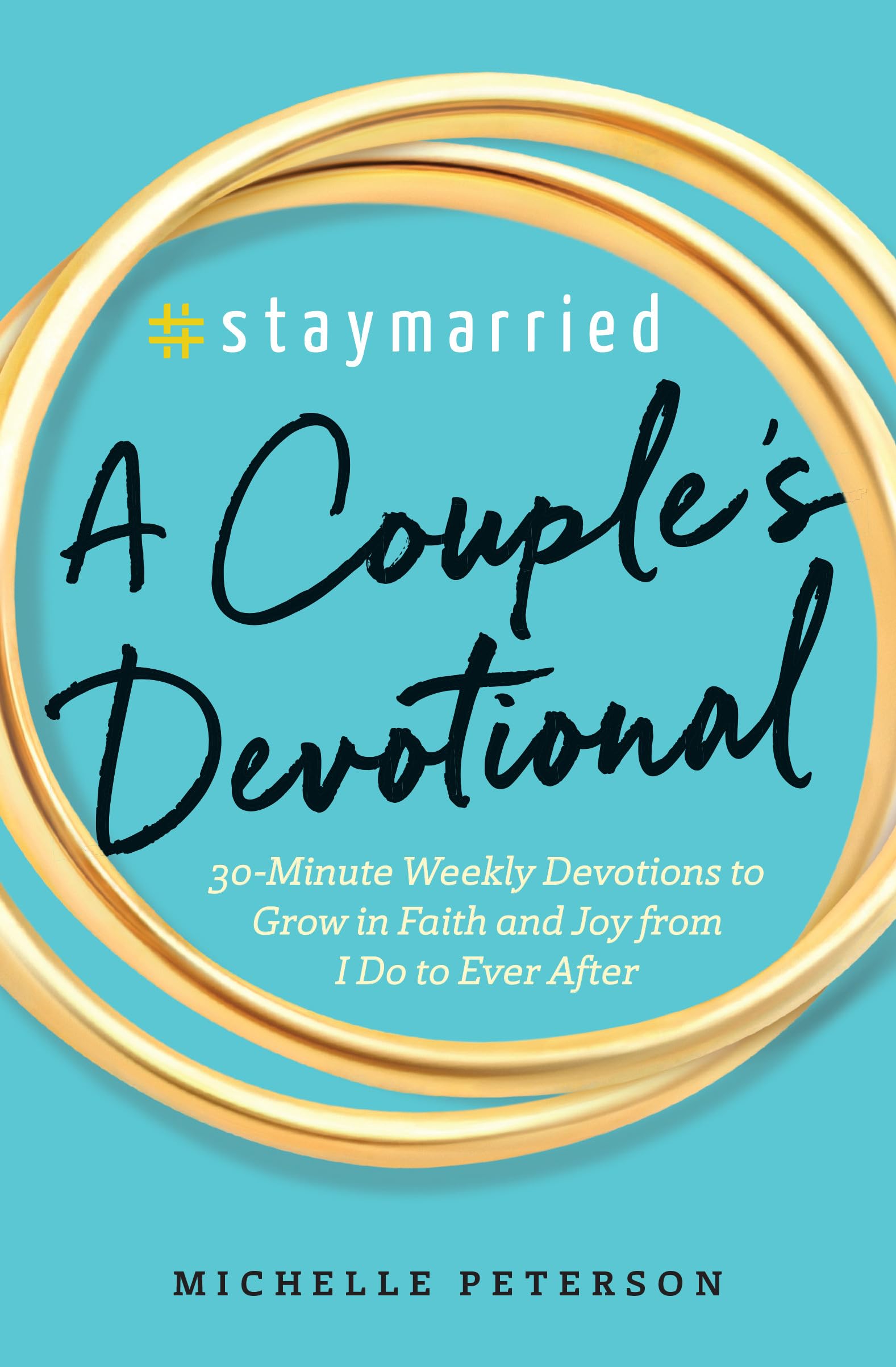 #Staymarried: A Couples Devotional: 30-Minute Weekly Devotions to Grow in Faith and Joy from I Do to Ever After by Peterson, Michelle