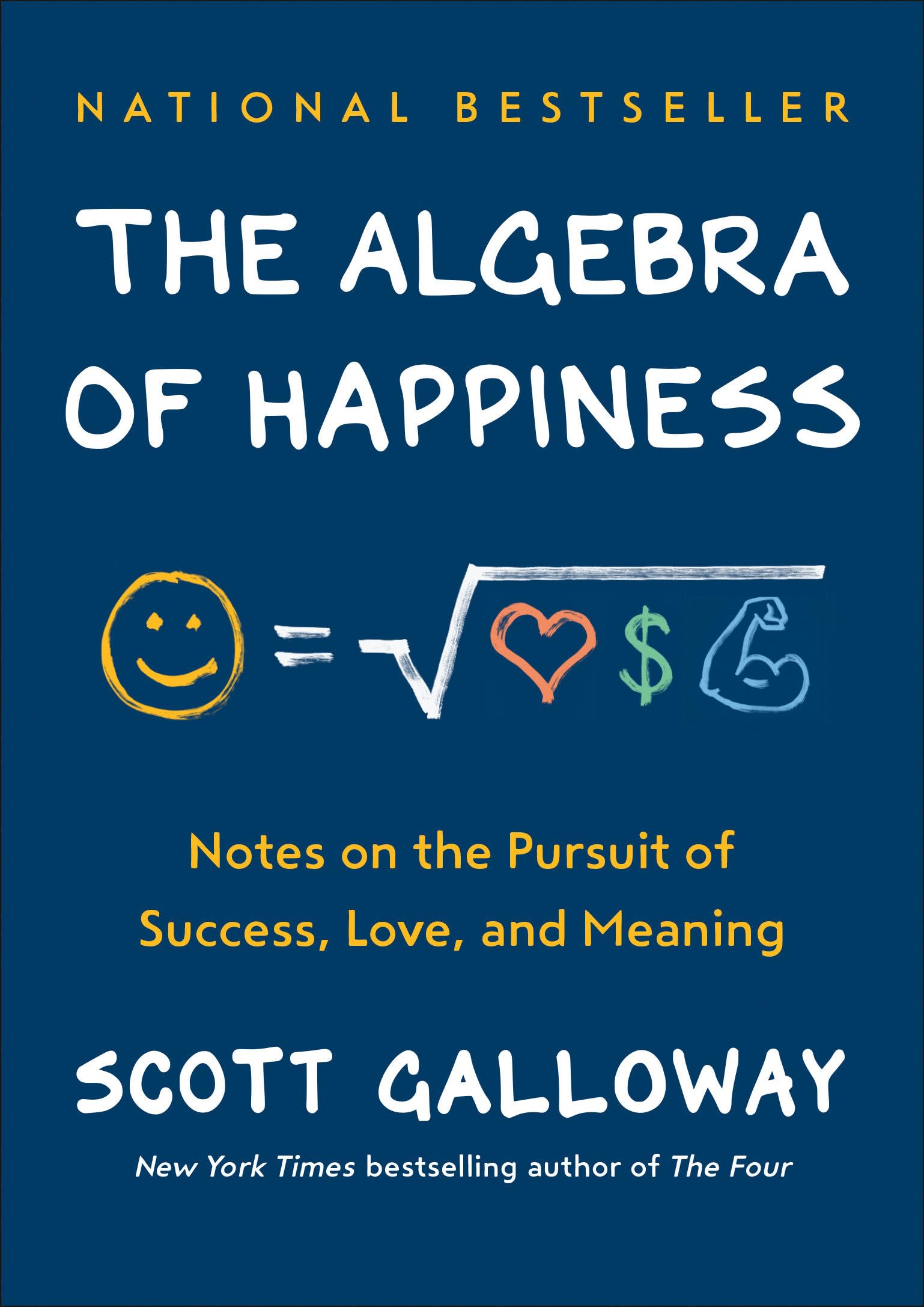 The Algebra of Happiness: Notes on the Pursuit of Success, Love, and Meaning by Galloway, Scott
