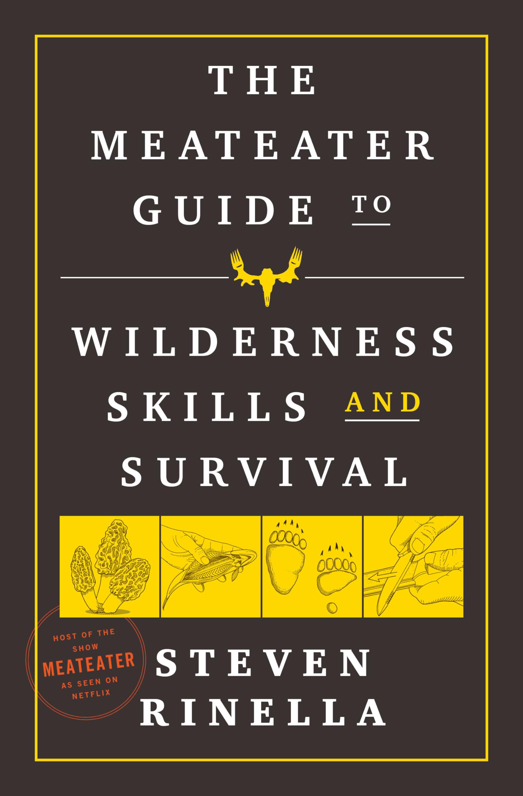 The Meateater Guide to Wilderness Skills and Survival by Rinella, Steven