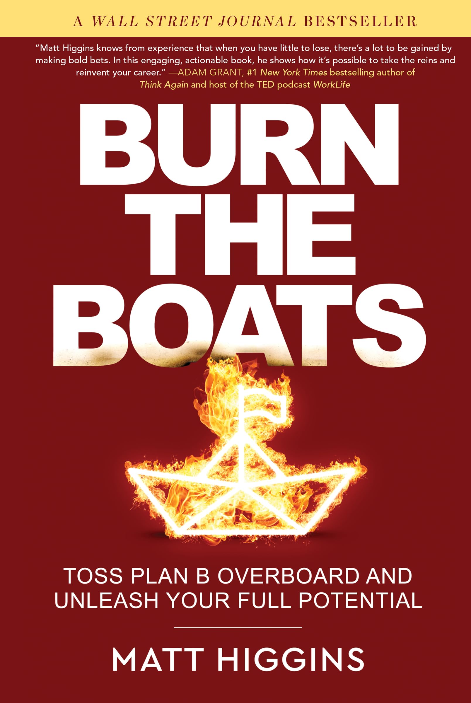 Burn the Boats: Toss Plan B Overboard and Unleash Your Full Potential by Higgins, Matt