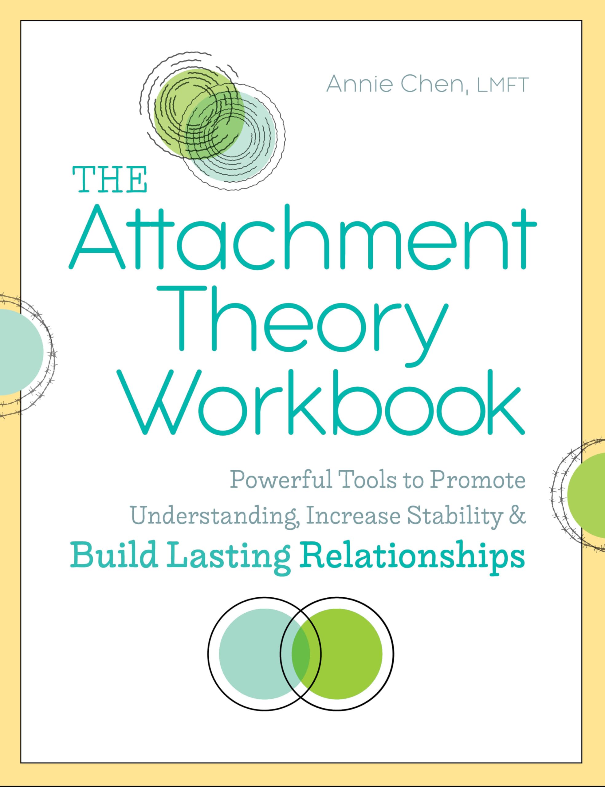 The Attachment Theory Workbook: Powerful Tools to Promote Understanding, Increase Stability, and Build Lasting Relationships by Chen, Annie