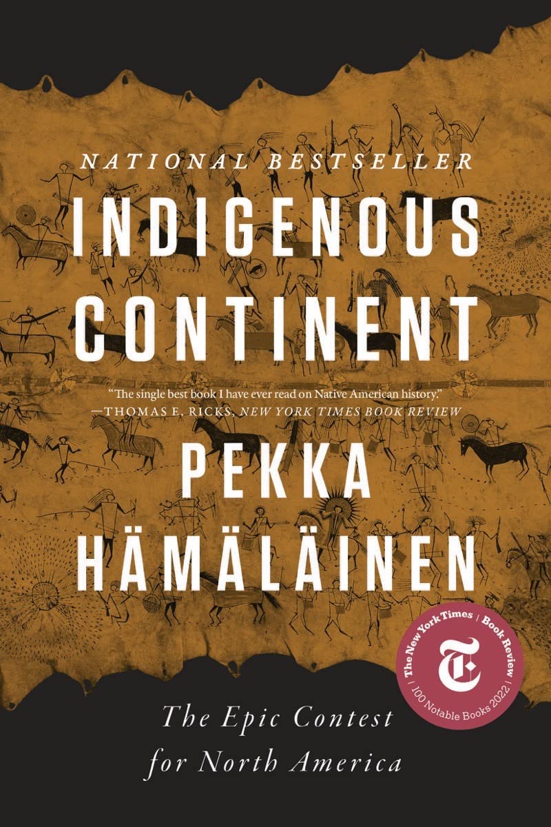 Indigenous Continent: The Epic Contest for North America by Hämäläinen, Pekka