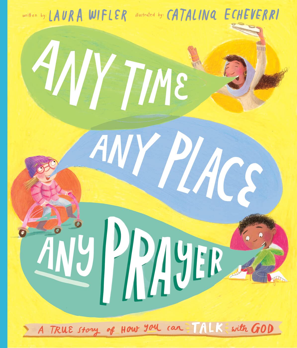 Any Time, Any Place, Any Prayer Storybook: A True Story of How You Can Talk with God by Wifler, Laura