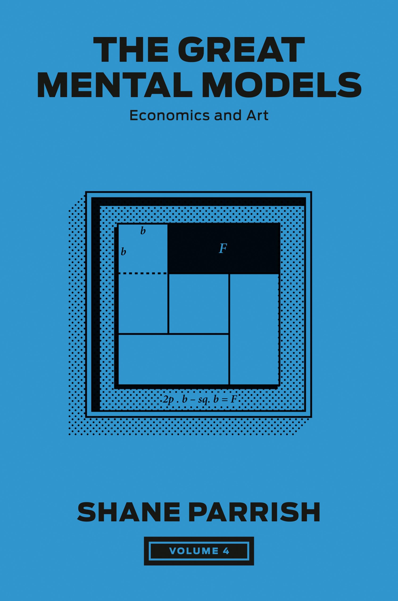 The Great Mental Models, Volume 4: Economics and Art by Parrish, Shane