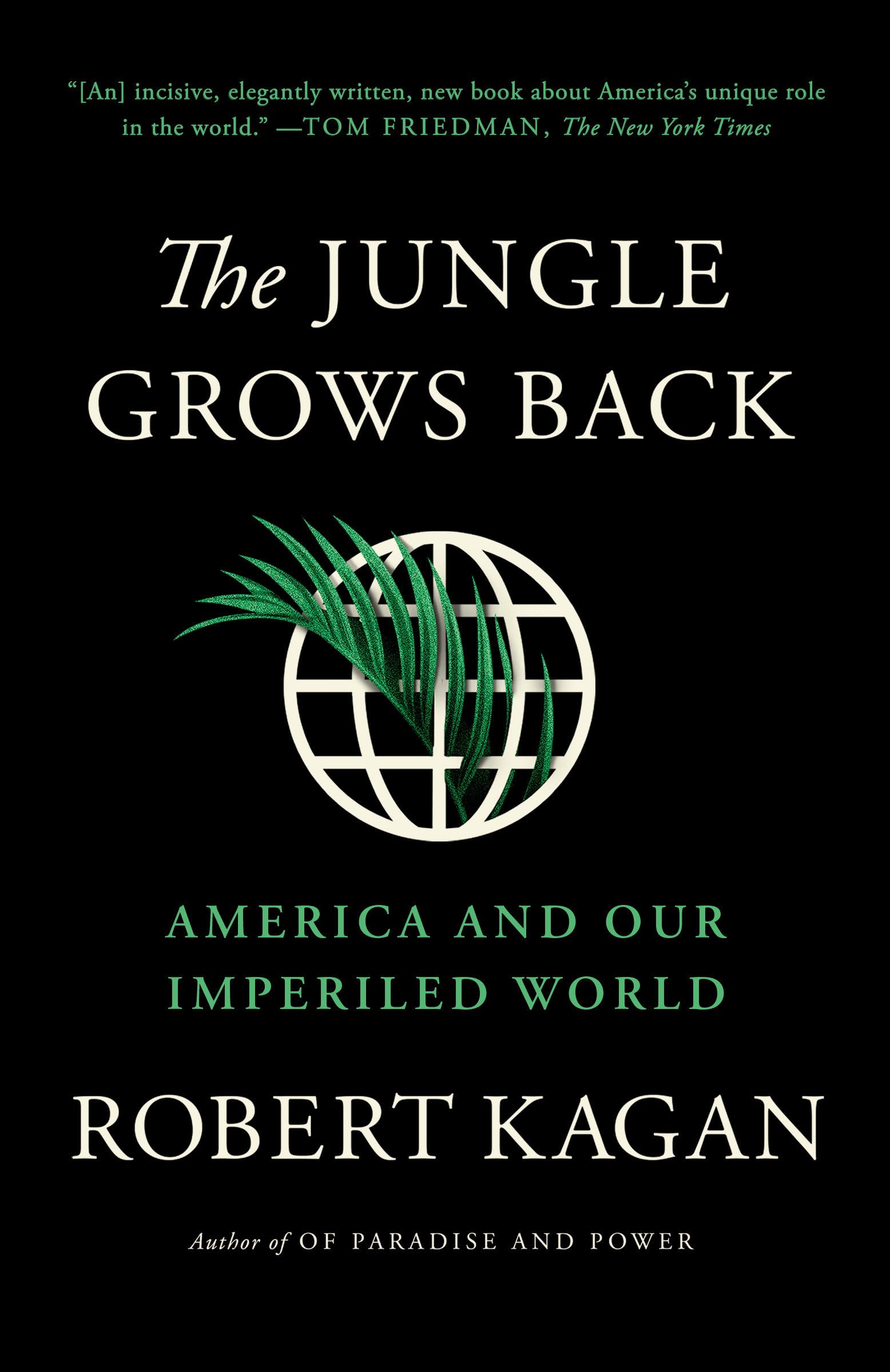 The Jungle Grows Back: America and Our Imperiled World by Kagan, Robert