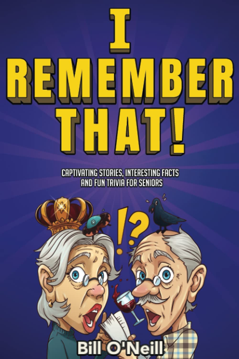 I Remember That!: Captivating Stories, Interesting Facts and Fun Trivia for Seniors by O'Neill, Bill