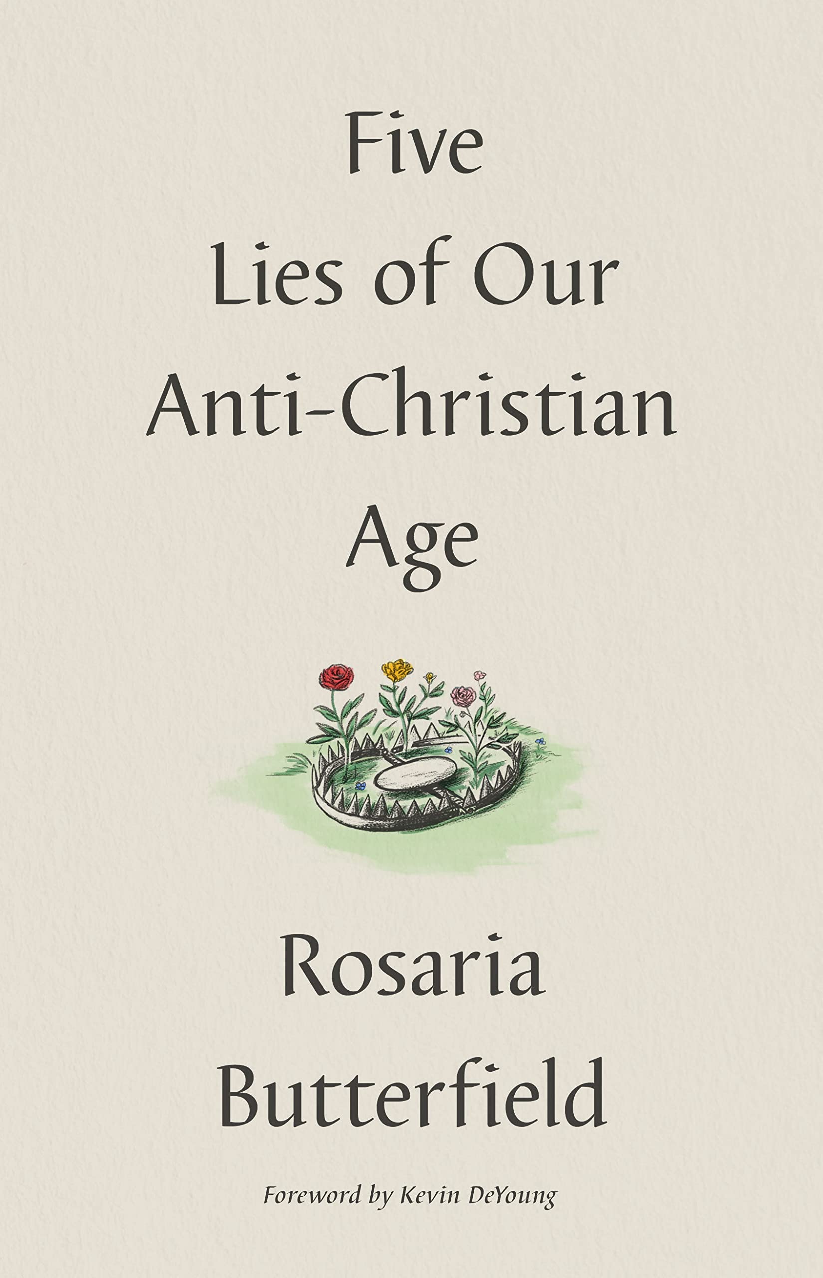 Five Lies of Our Anti-Christian Age by Butterfield, Rosaria