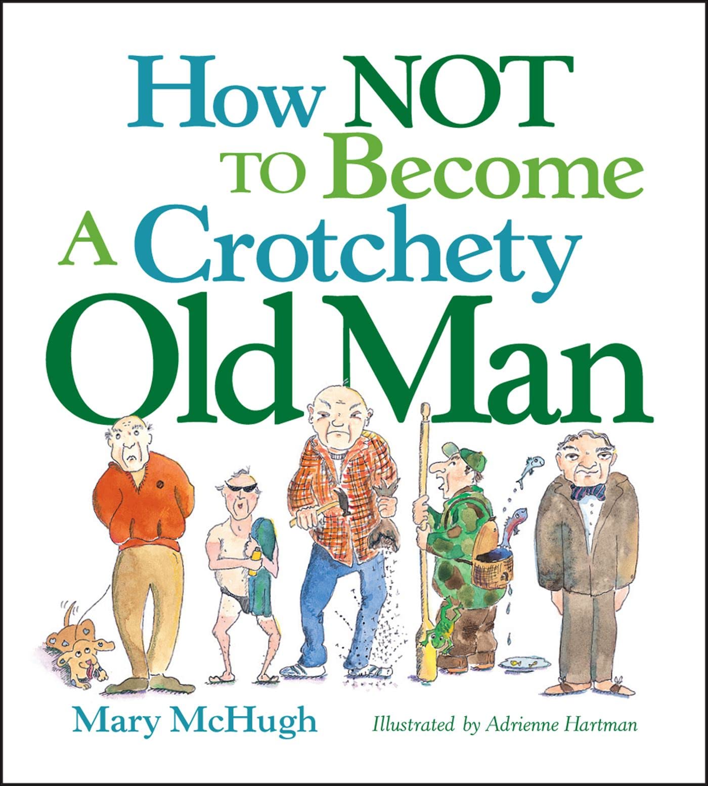 How Not to Become a Crotchety Old Man by McHugh, Mary