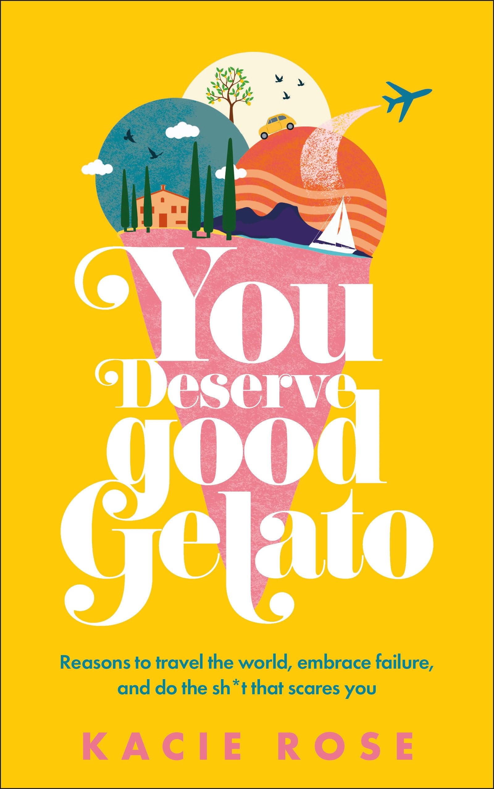 You Deserve Good Gelato by Rose, Kacie
