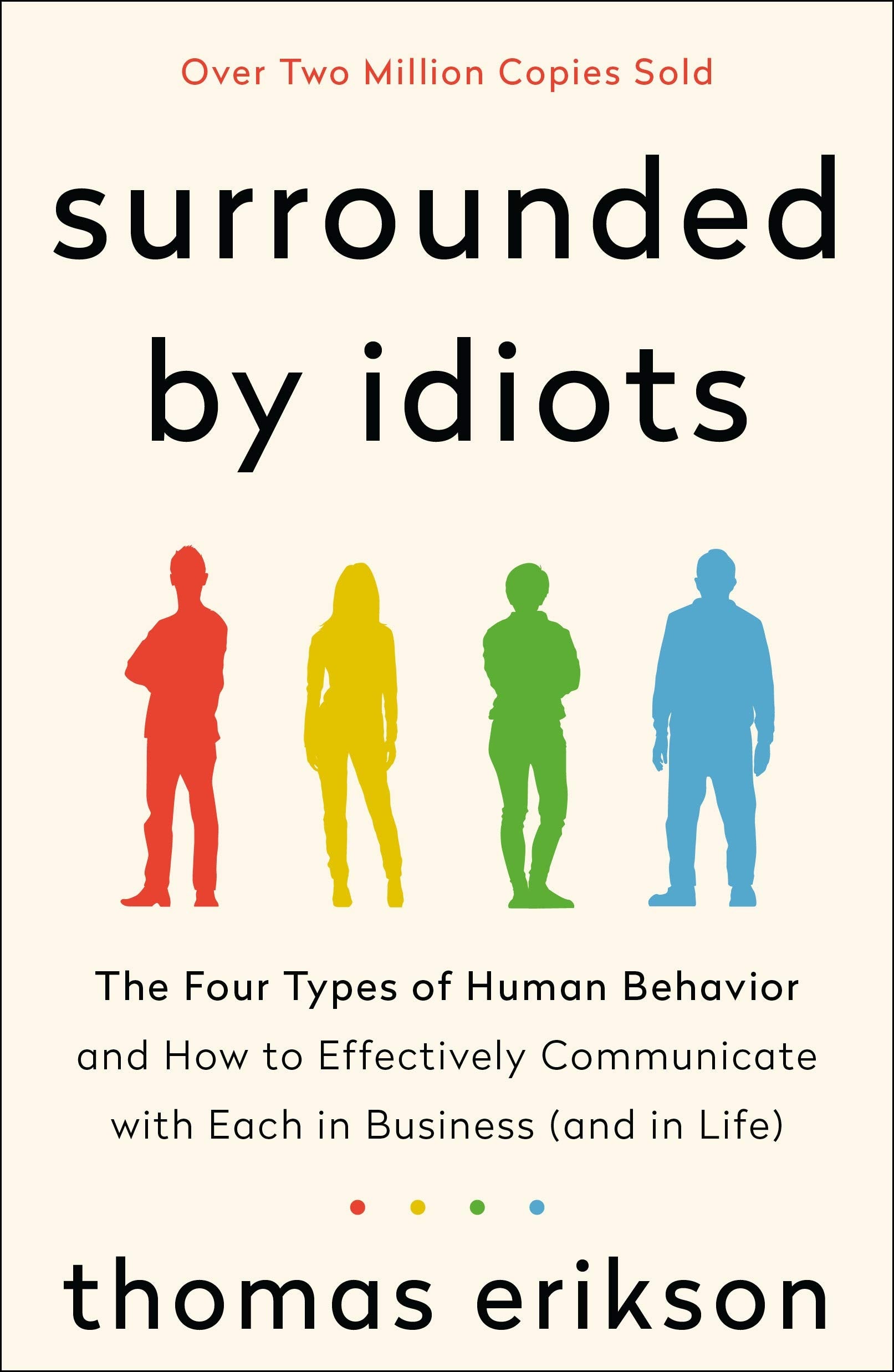 Surrounded by Idiots: The Four Types of Human Behavior and How to Effectively Communicate with Each in Business (and in Life) by Erikson, Thomas