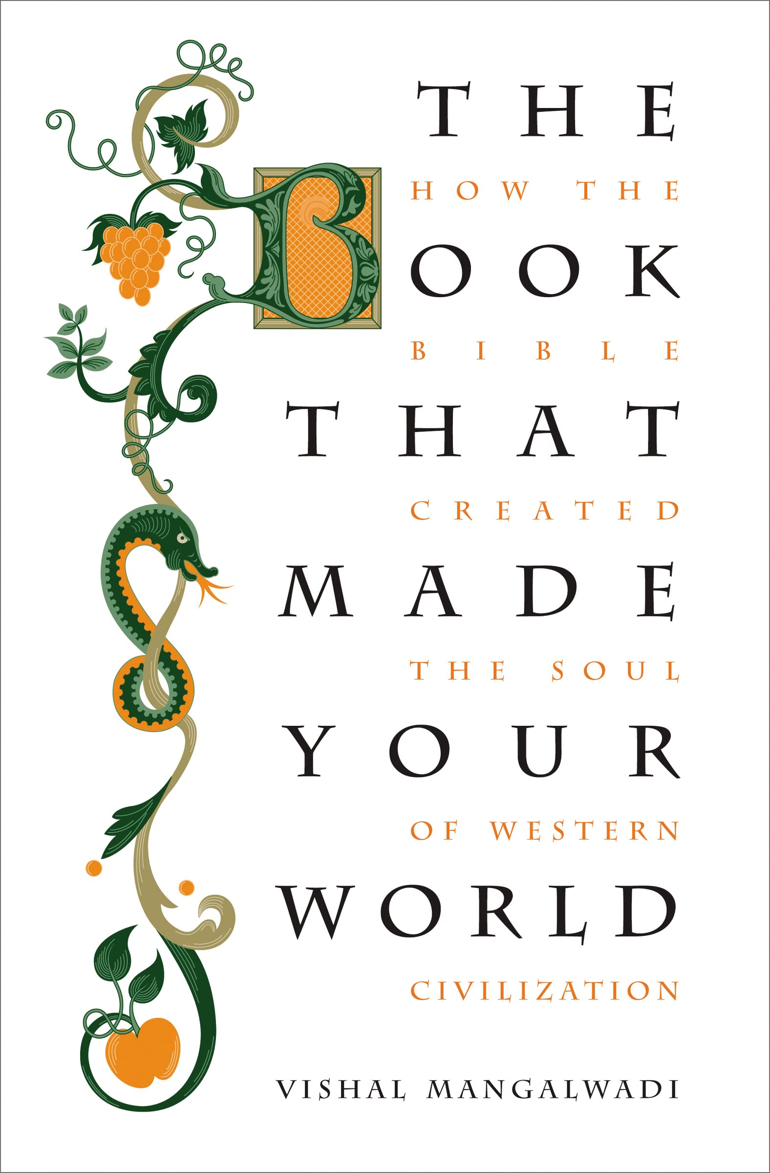 The Book That Made Your World: How the Bible Created the Soul of Western Civilization by Mangalwadi, Vishal