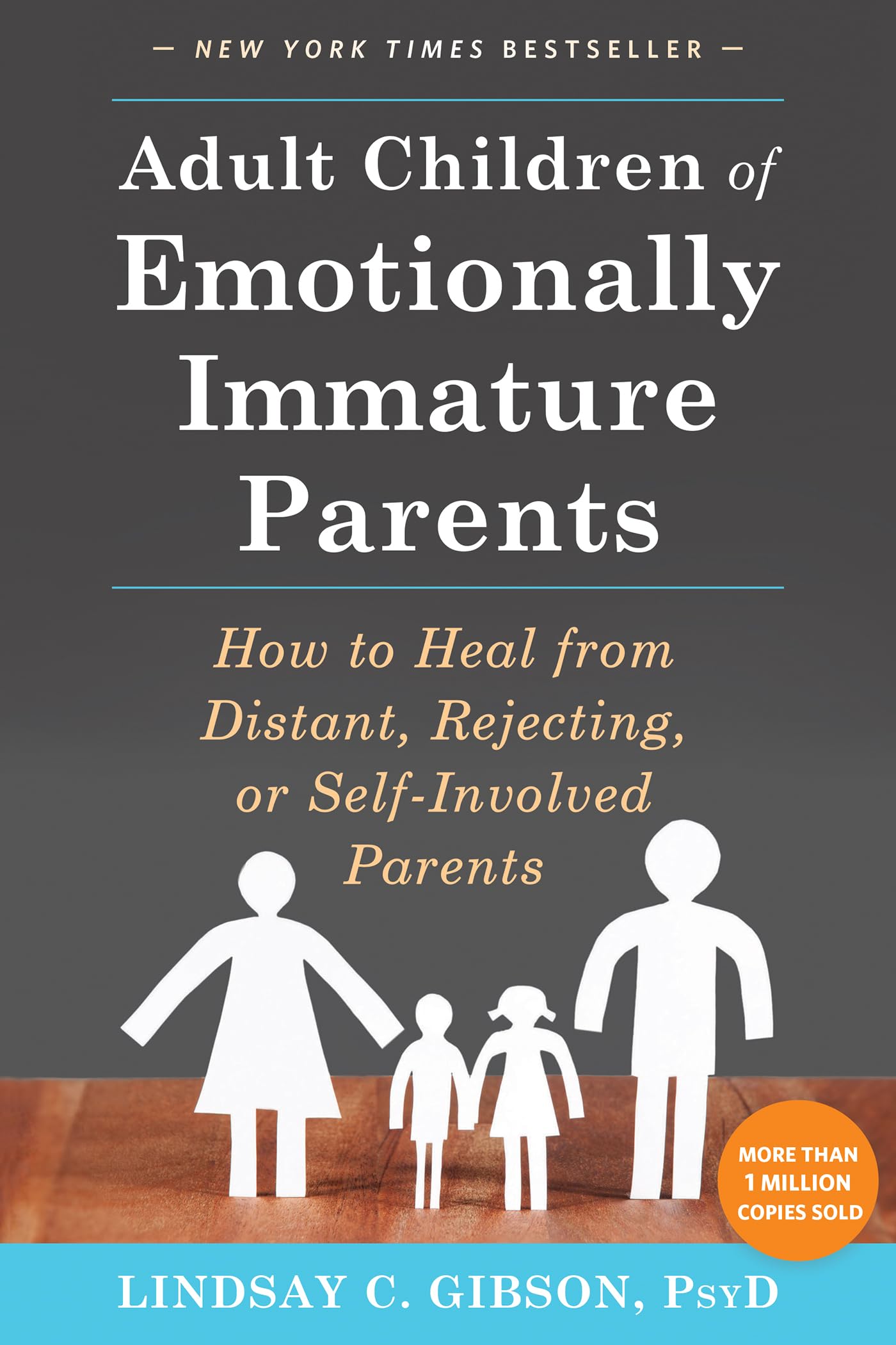 Adult Children of Emotionally Immature Parents: How to Heal from Distant, Rejecting, or Self-Involved Parents by Gibson, Lindsay C.