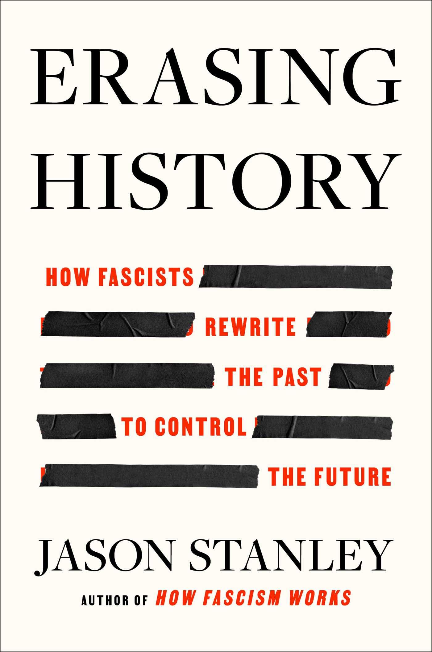 Erasing History: How Fascists Rewrite the Past to Control the Future by Stanley, Jason