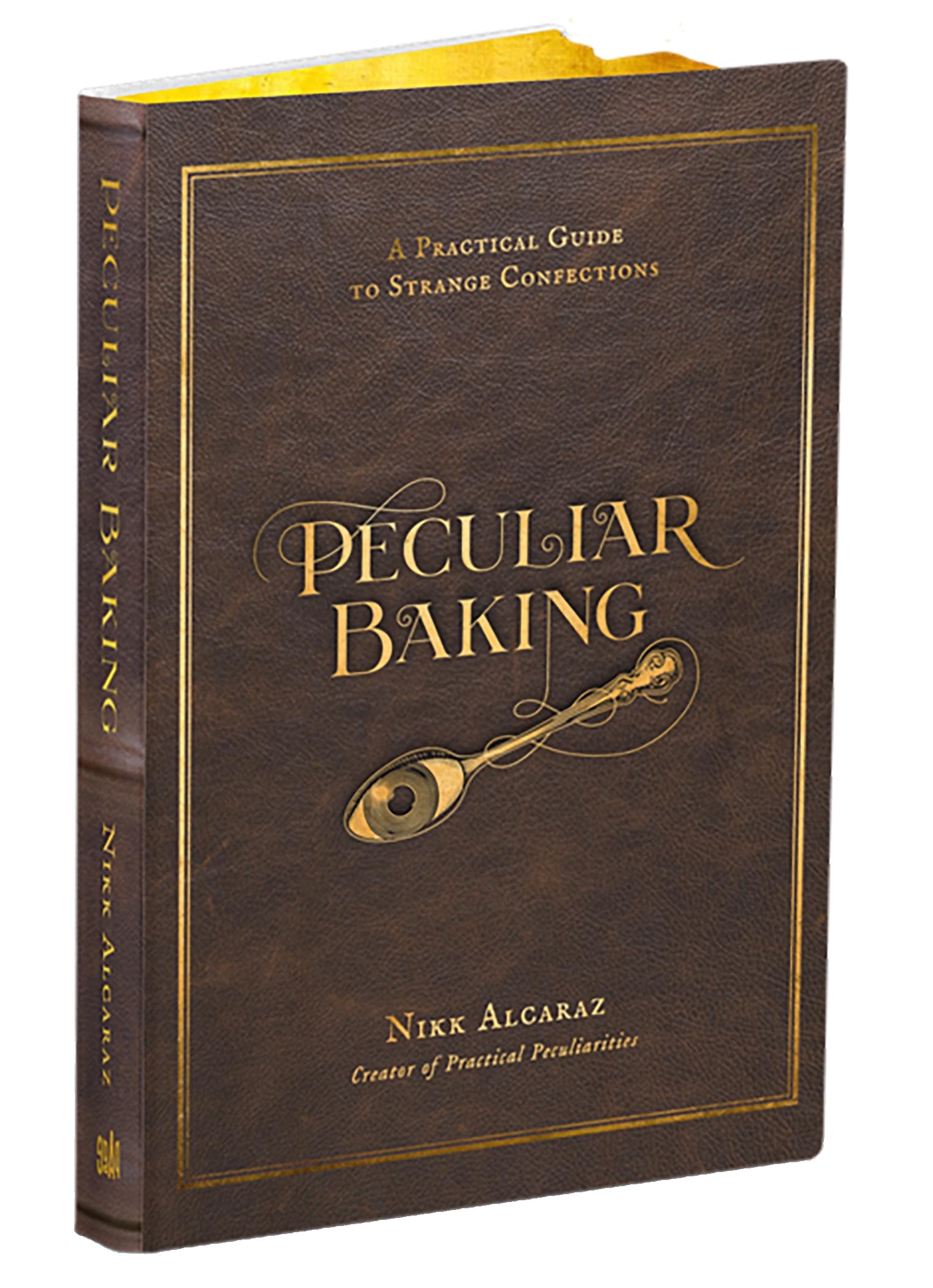 Peculiar Baking: A Practical Guide to Strange Confections by Alcaraz, Nikk