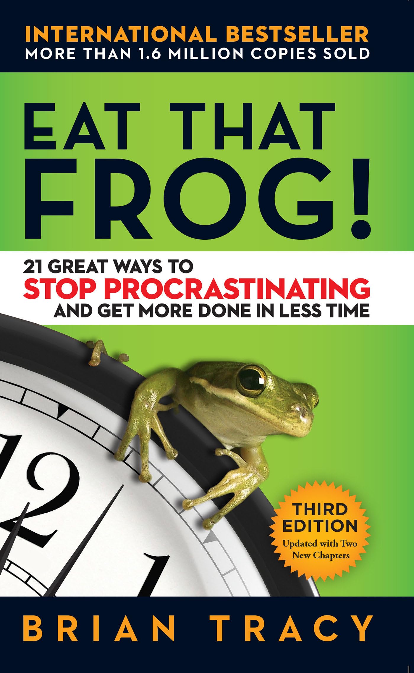 Eat That Frog!: 21 Great Ways to Stop Procrastinating and Get More Done in Less Time by Tracy, Brian