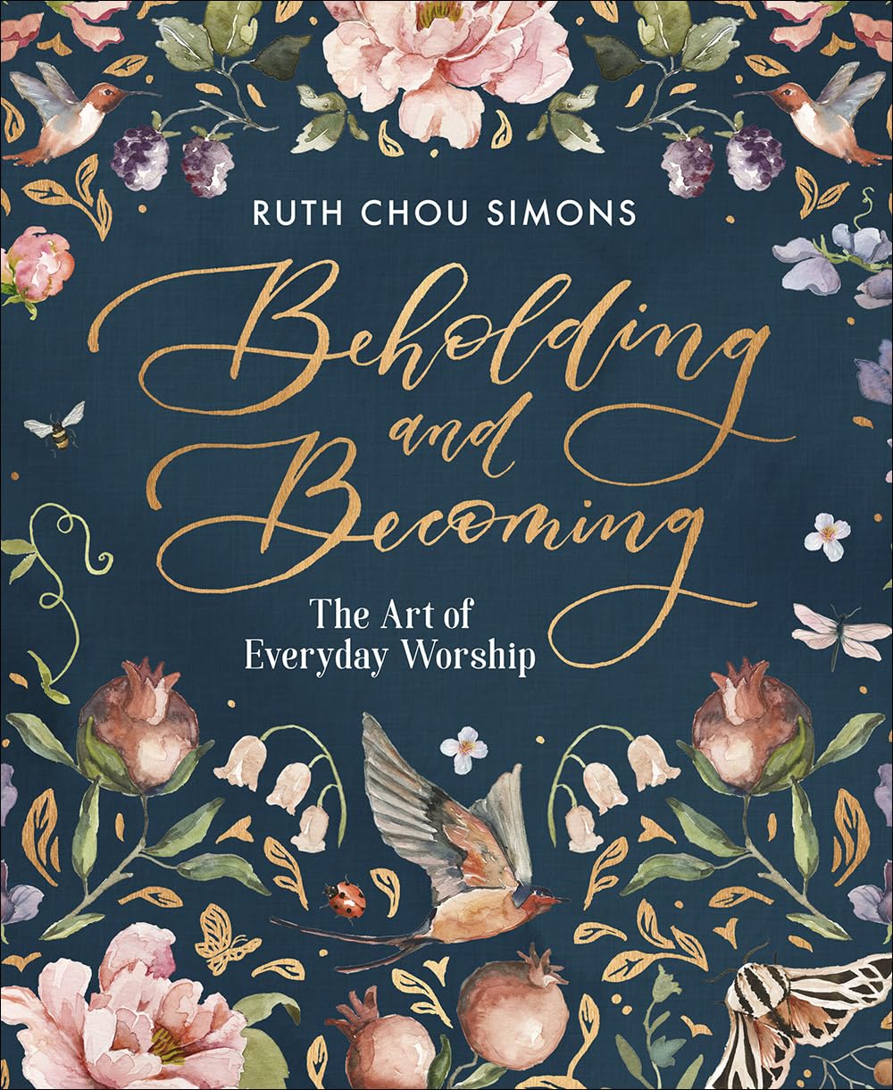 Beholding and Becoming: The Art of Everyday Worship by Simons, Ruth Chou