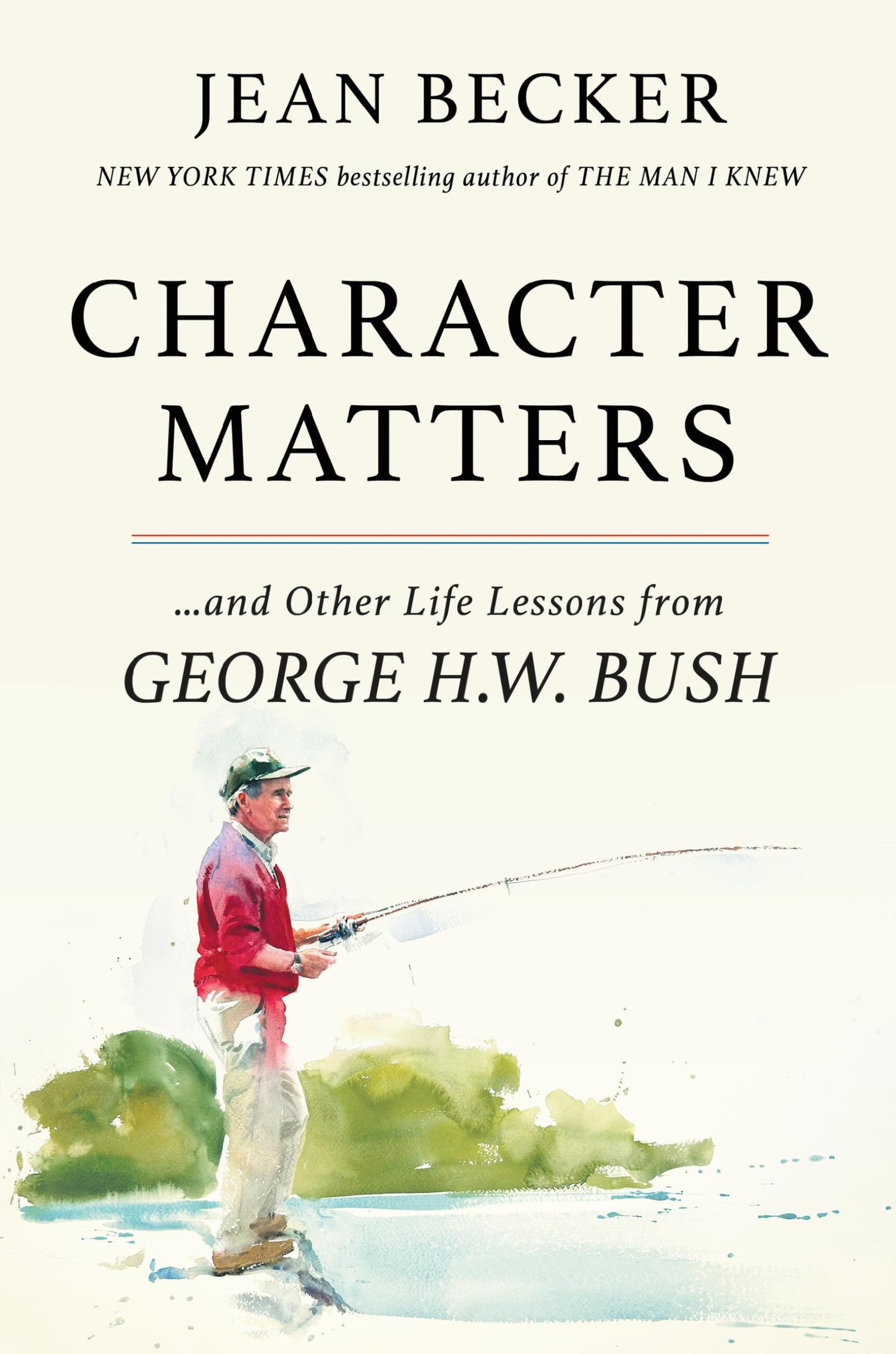 Character Matters: And Other Life Lessons from George H. W. Bush by Becker, Jean