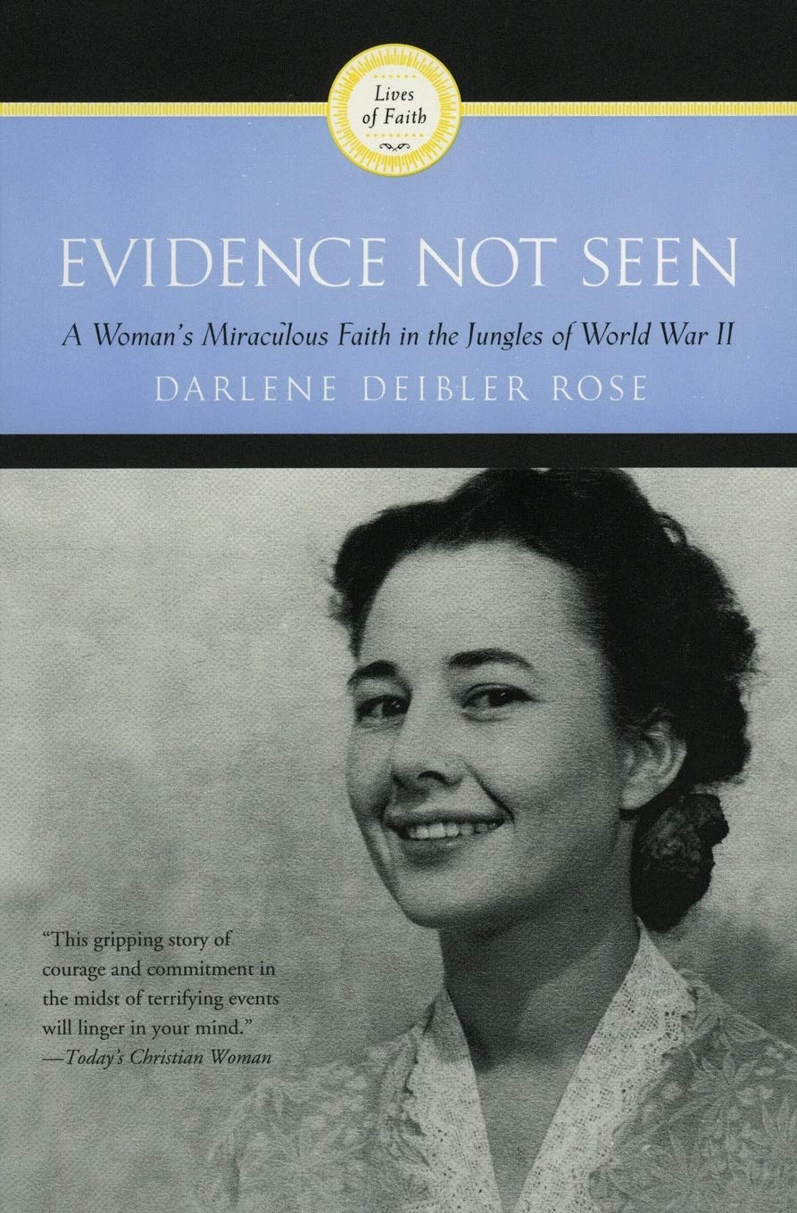 Evidence Not Seen: A Woman's Miraculous Faith in the Jungles of World War II by Rose, Darlene Deibler