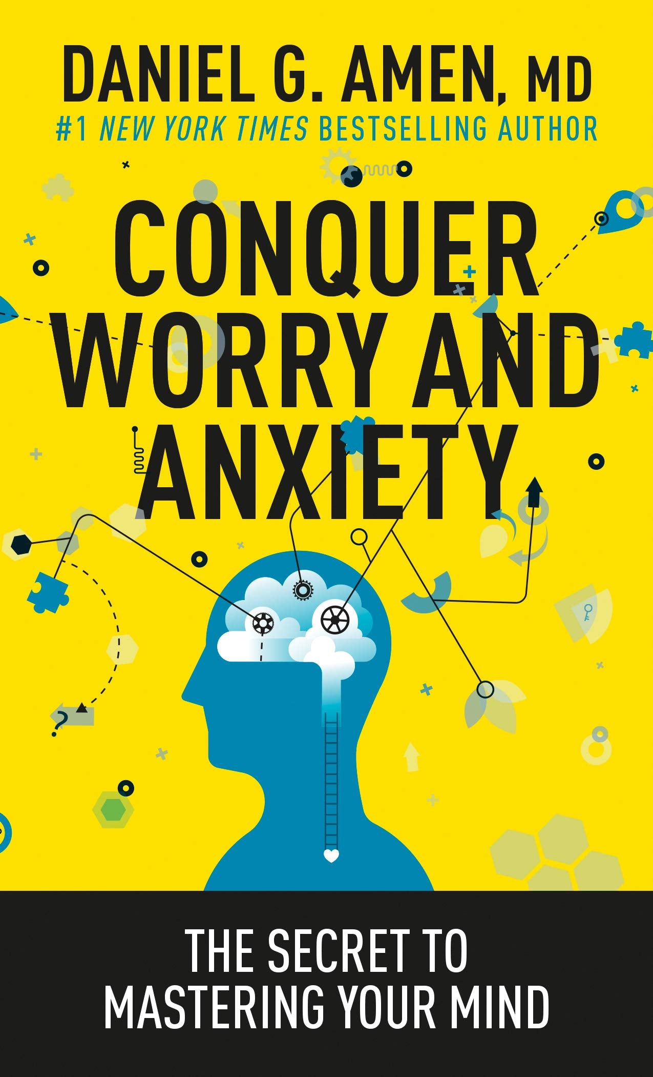 Conquer Worry and Anxiety: The Secret to Mastering Your Mind by Amen MD Daniel G.