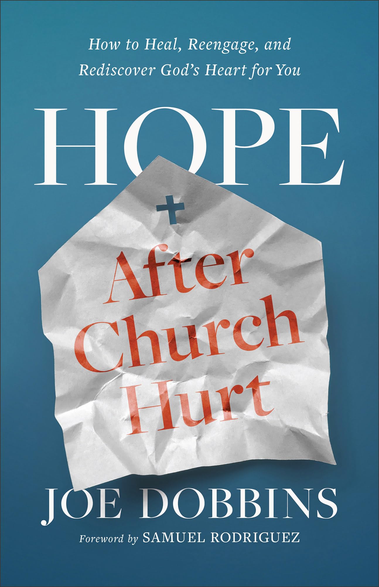Hope After Church Hurt: How to Heal, Reengage, and Rediscover God's Heart for You by Dobbins, Joe