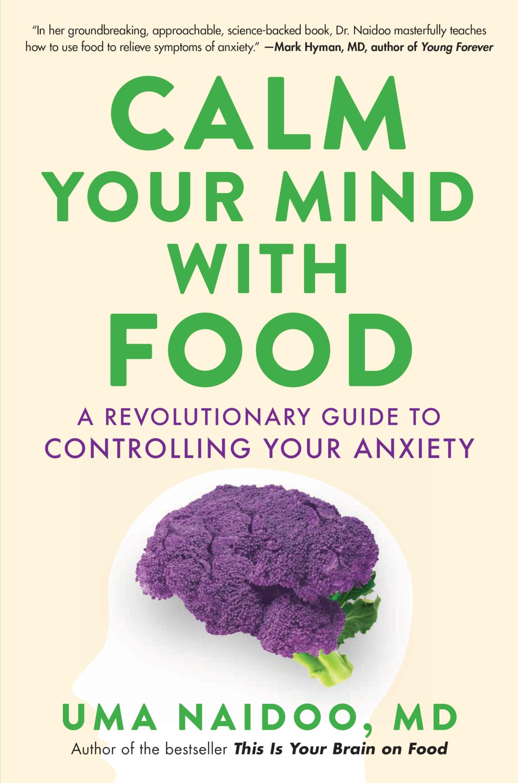 Calm Your Mind with Food: A Revolutionary Guide to Controlling Your Anxiety by Naidoo, Uma